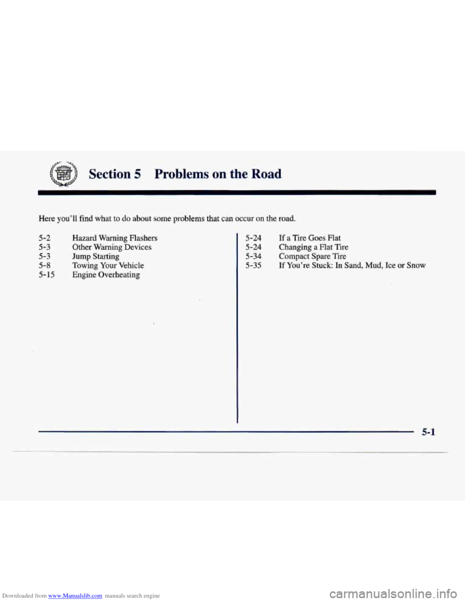 CADILLAC DEVILLE 1998 7.G Owners Manual Downloaded from www.Manualslib.com manuals search engine Section 5 Probler--. on the R -lad 
Here  you’ll  find  what to do about  some  problems  that  can  occur  on  the  road. 
5-2 Hazard Warnin