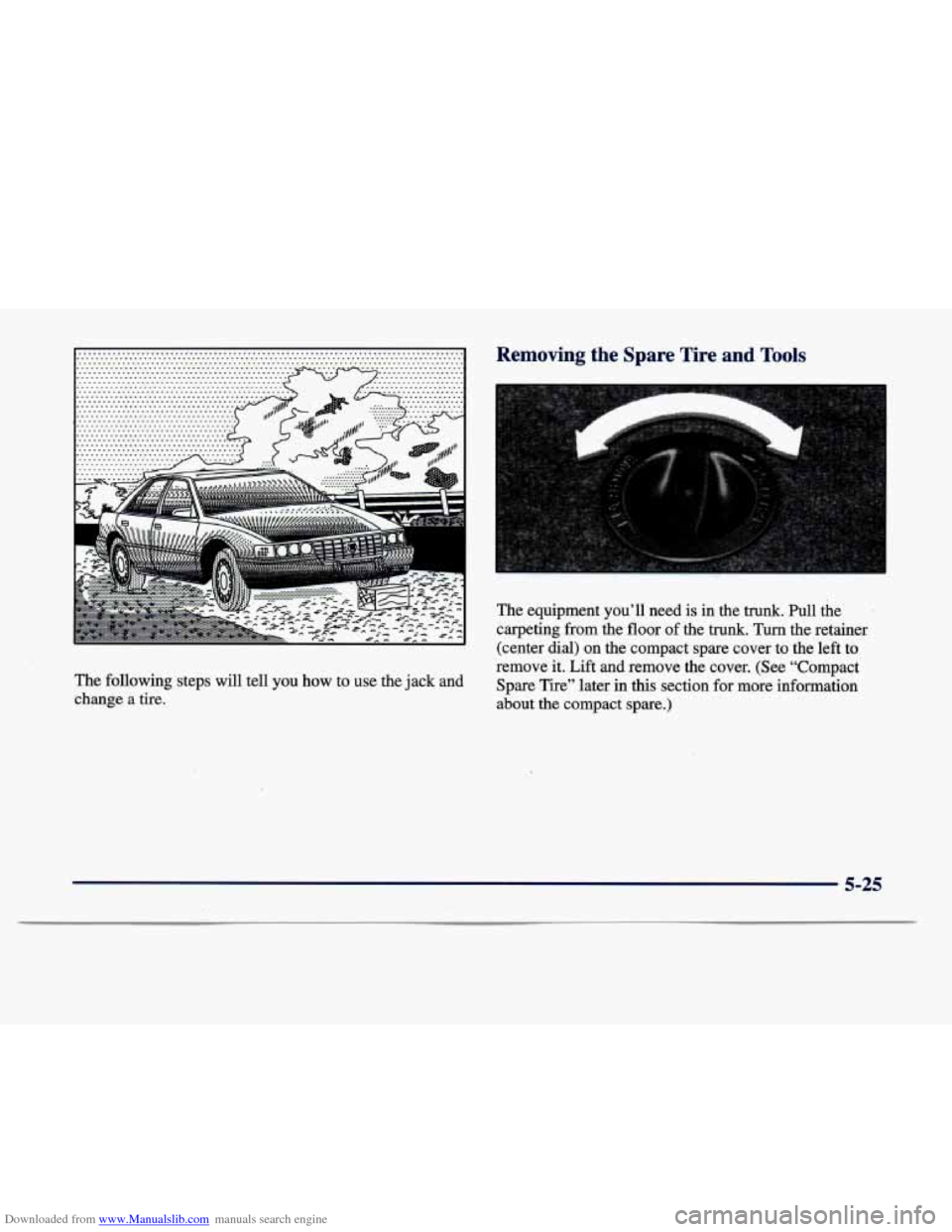 CADILLAC DEVILLE 1998 7.G Owners Manual Downloaded from www.Manualslib.com manuals search engine Removing  the  Spare  Tire and Tools 
The equipment  you’ll  need is in the trunk.  Pull  the 
carpeting  from  the  floor 
of the  trunk. Tu