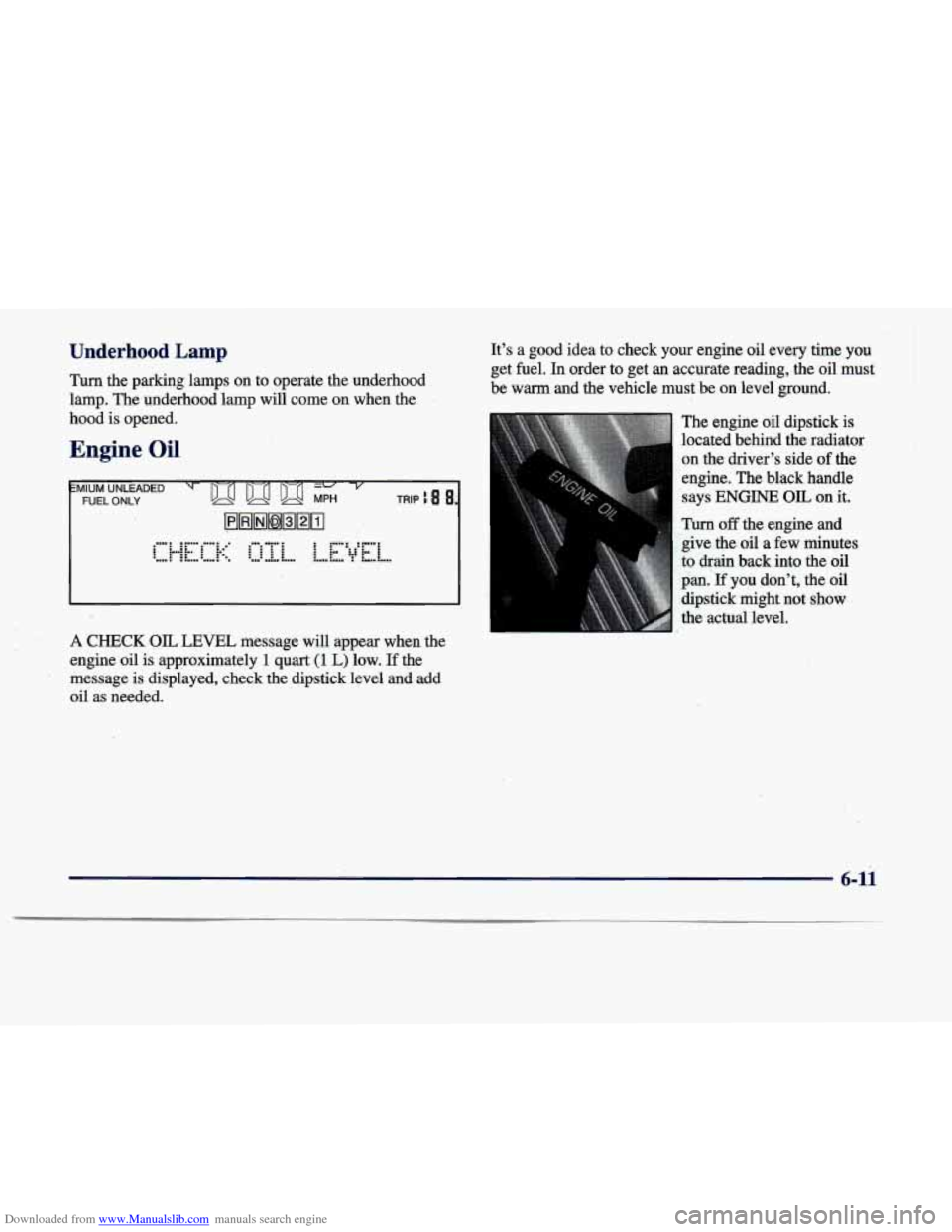 CADILLAC DEVILLE 1998 7.G Owners Manual Downloaded from www.Manualslib.com manuals search engine Underhood Lamp 
Turn the  parking  lamps  on  to  operate  the  underhood 
lamp.  The  underhood  lamp will  come  on  when  the 
ho0.d 
is ope