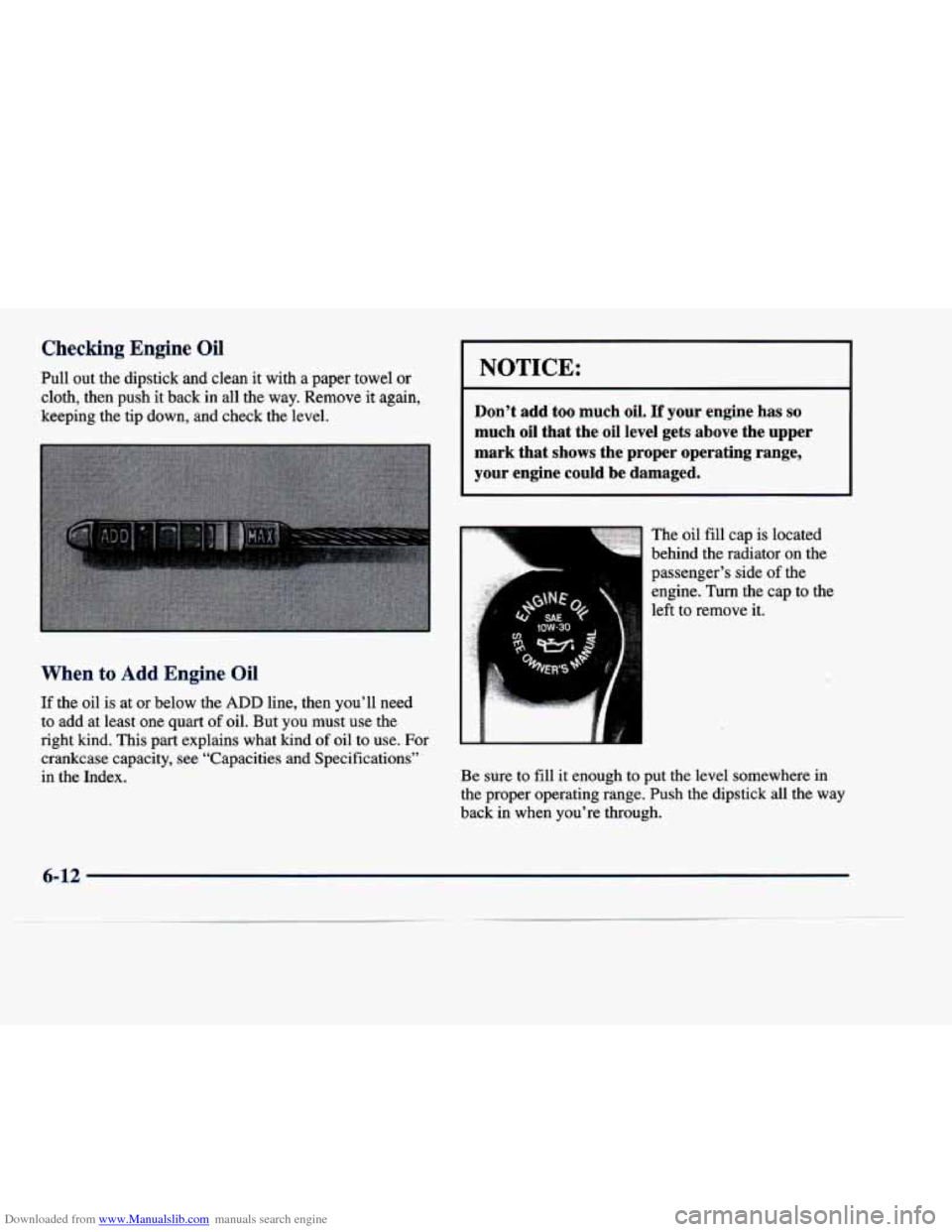 CADILLAC DEVILLE 1998 7.G Owners Manual Downloaded from www.Manualslib.com manuals search engine Checking Engine Oil 
Pull  out  the  dipstick  and  clean it with  a paper  towel or 
cloth,  then  push  it  back  in  all  the  way.  Remove 