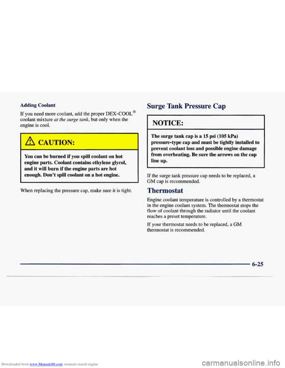 CADILLAC DEVILLE 1998 7.G Owners Manual Downloaded from www.Manualslib.com manuals search engine Adding  Coolant 
If you  need  more  coolant,  add  the  proper DEX-COOL@ 
coolant  mixture at the surge tank, but  only  when  the 
engine 
is