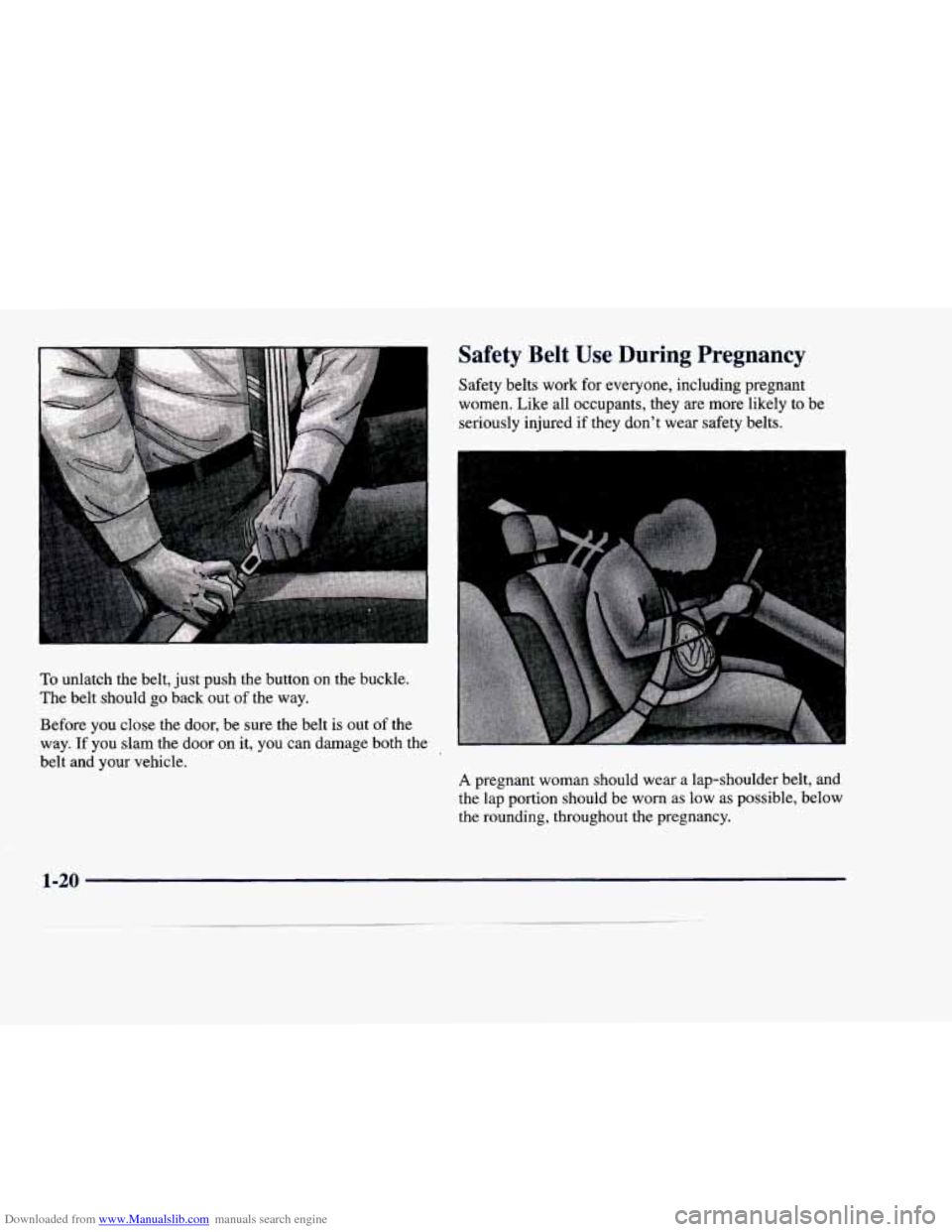 CADILLAC DEVILLE 1998 7.G Owners Guide Downloaded from www.Manualslib.com manuals search engine Safety  Belt  Use  During  Pregnancy 
Safety  belts  work  for  everyone,  including  pregnant 
women.  Like  all  occupants,  they 
are more  