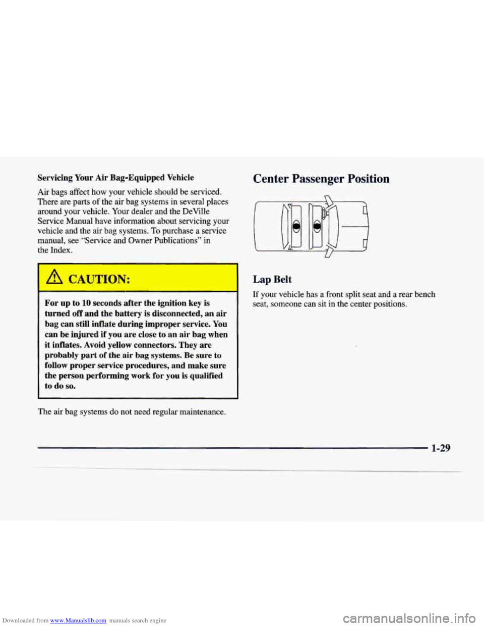 CADILLAC DEVILLE 1998 7.G Owners Manual Downloaded from www.Manualslib.com manuals search engine Servicing Your Air Bag-Equipped  Vehicle 
Air  bags  affect  how  your  vehicle  should  be  serviced. There  are 
parts of the  air  bag  syst