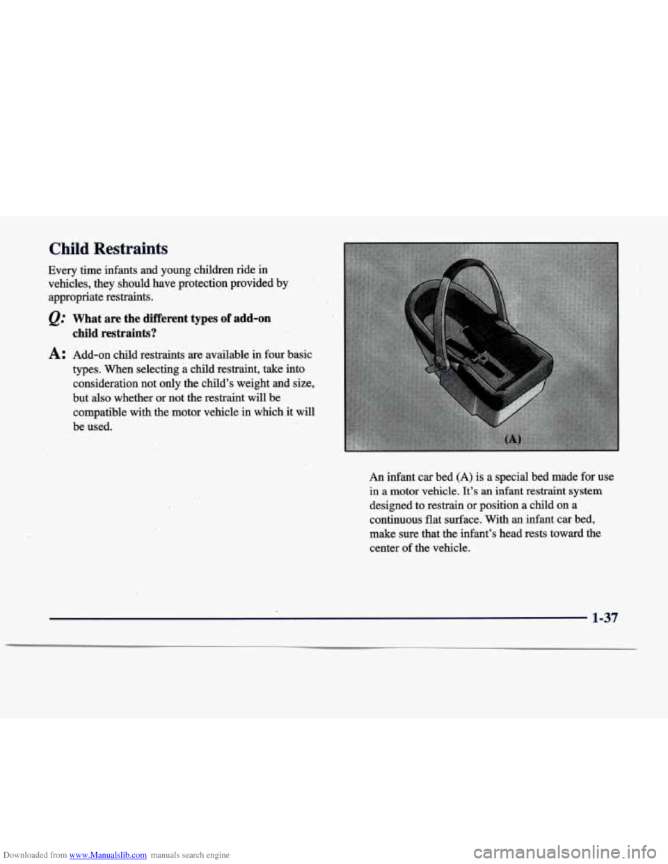 CADILLAC DEVILLE 1998 7.G Owners Manual Downloaded from www.Manualslib.com manuals search engine Child Restraints 
Every  time  infants  and  young  children  ride in 
vehicles,  they  should  have  protection  provided by 
appropriate  res