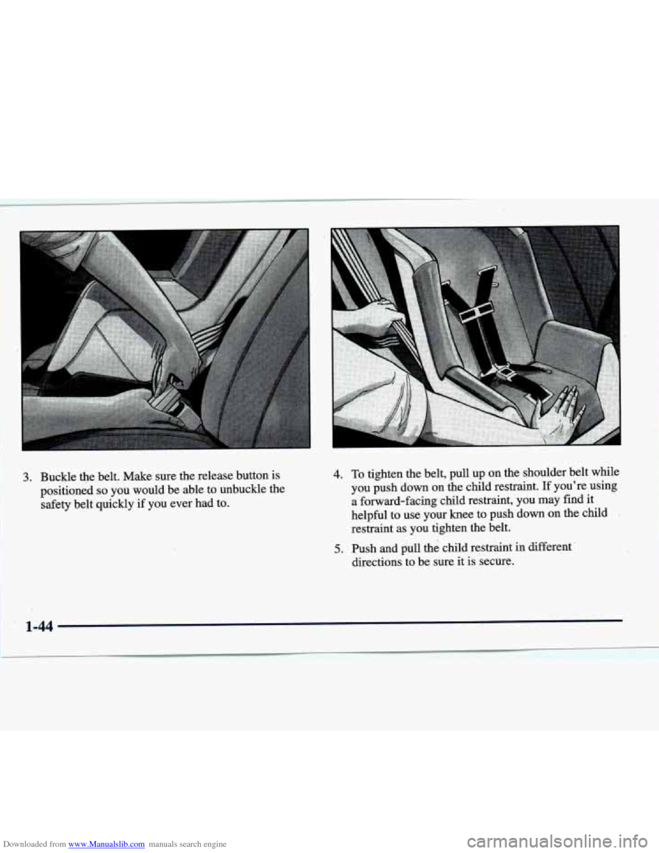 CADILLAC DEVILLE 1998 7.G Workshop Manual Downloaded from www.Manualslib.com manuals search engine 1 3. Buckle  the  belt.  Make  sure  the  release  button is 
1 safety  belt  quickly if you  ever  had  to. 
I I positioned so you  would  be 