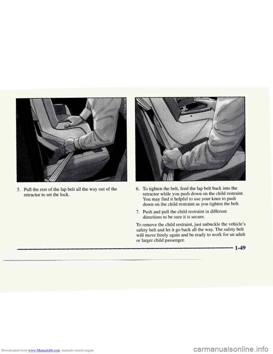 CADILLAC DEVILLE 1998 7.G Owners Manual Downloaded from www.Manualslib.com manuals search engine 5. Pull  the  rest of the lap  belt  all the way  out  of  the 
retractor  to set  the  lock. 6. 
7. 
To  tighten  the  belt,  feed  the  lap b