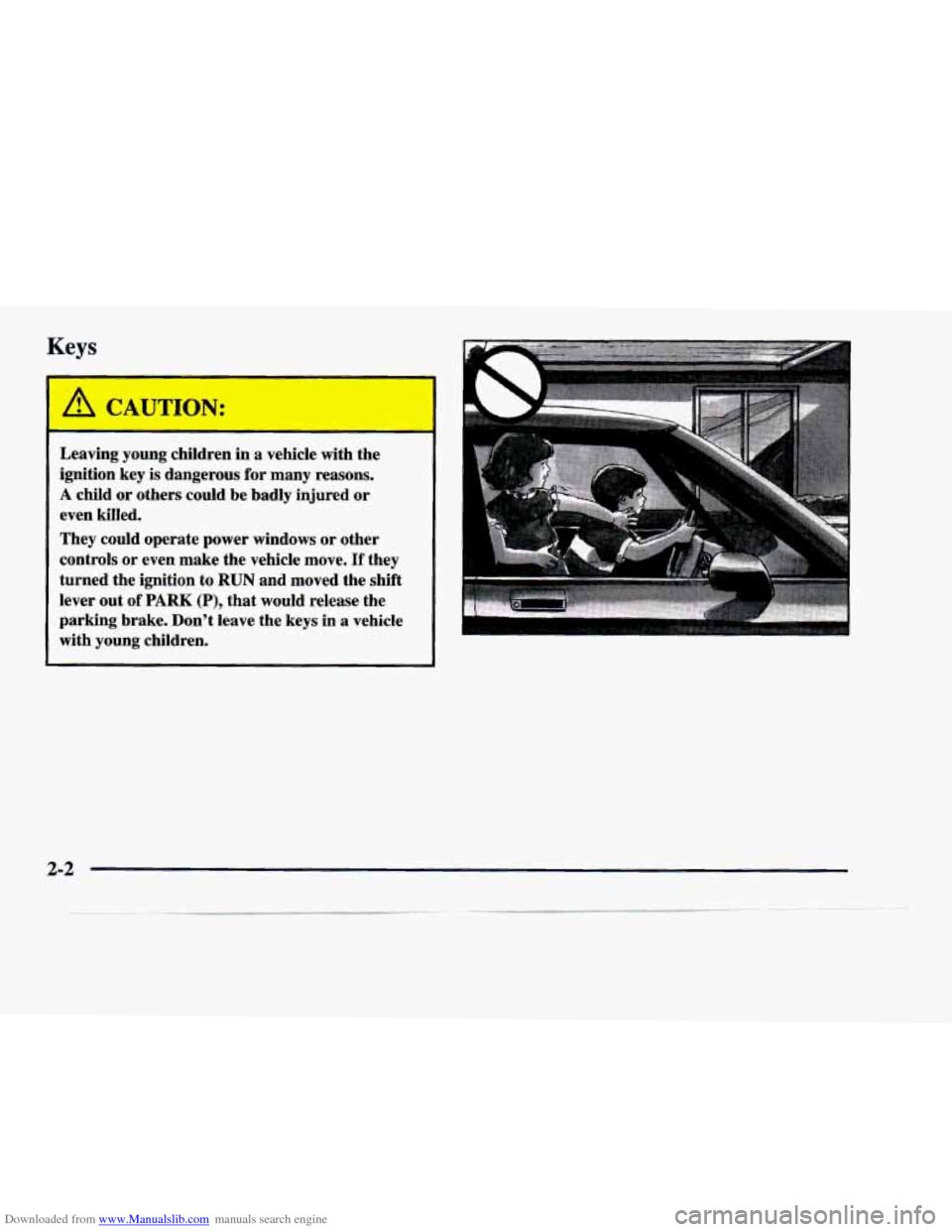 CADILLAC DEVILLE 1998 7.G Owners Manual Downloaded from www.Manualslib.com manuals search engine Keys 
A CAUTION: 
Leaving young children  in  a  vehicle with  the 
ignition  key is dangerous  for  many reasons. 
A child or others  could  b