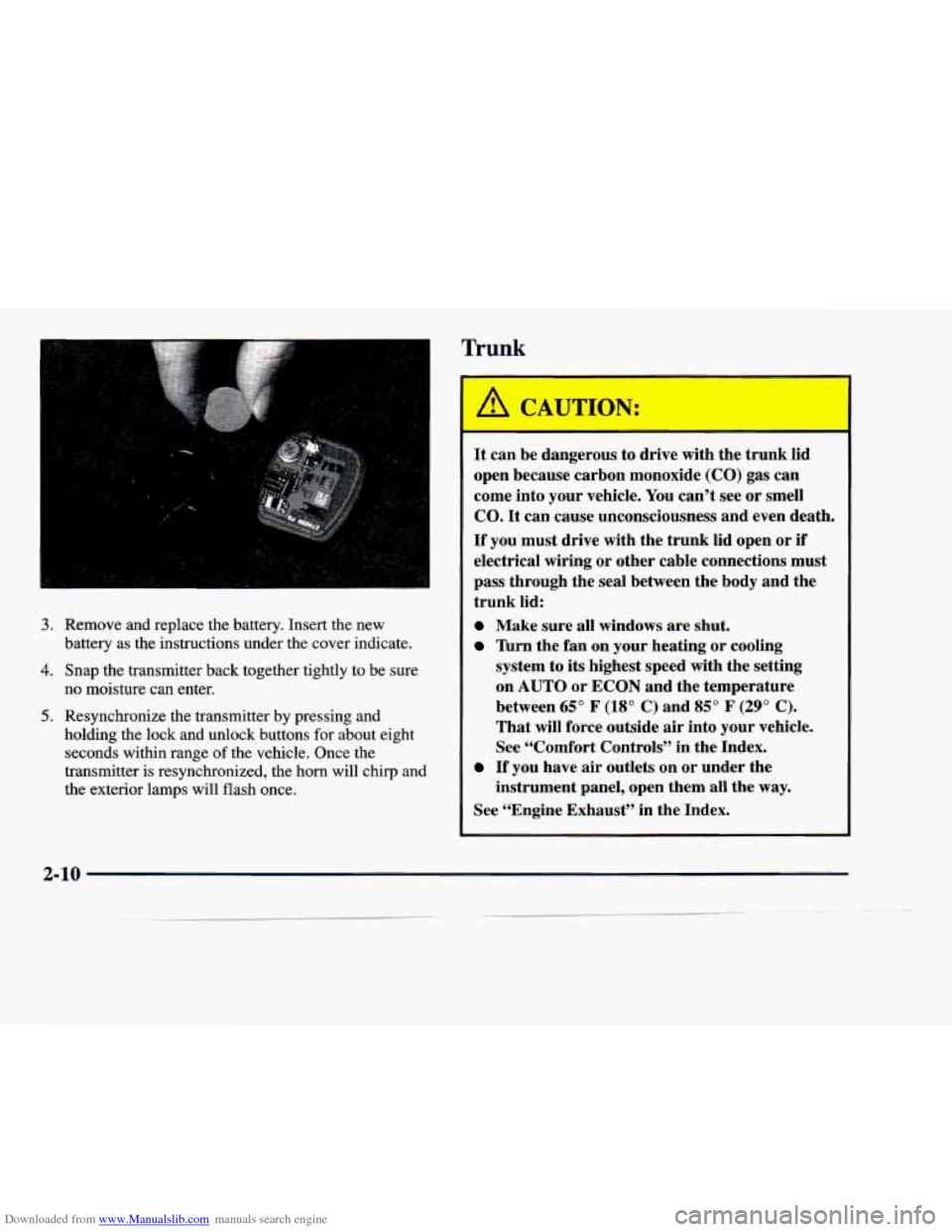 CADILLAC DEVILLE 1998 7.G Owners Manual Downloaded from www.Manualslib.com manuals search engine 3. Remove  and  replace the battery.  Insert  the  new 
4. Snap  the  transmitter  back  together  tightly  to  be sure 
battery  as  the  inst