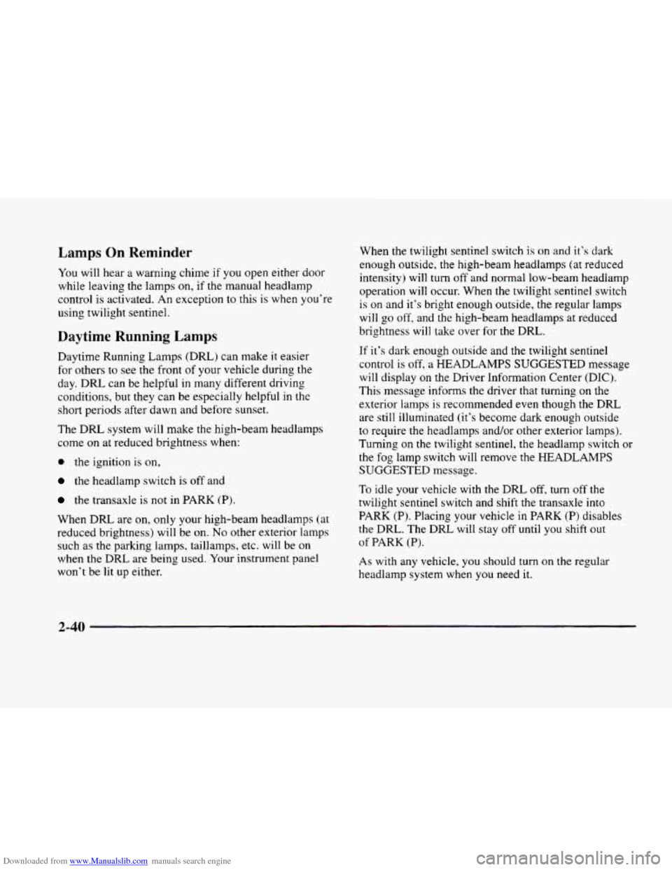 CADILLAC ELDORADO 1998 10.G Owners Manual Downloaded from www.Manualslib.com manuals search engine Lamps On Reminder
You will hear a warning chime if you open either door
while leaving the lamps on, if the manual headlamp
control CADILLAC ELDORADO 1998 10.G Owners Manual Downloaded from www.Manualslib.com manuals search engine Lamps On Reminder
You will hear a warning chime if you open either door
while leaving the lamps on, if the manual headlamp
control