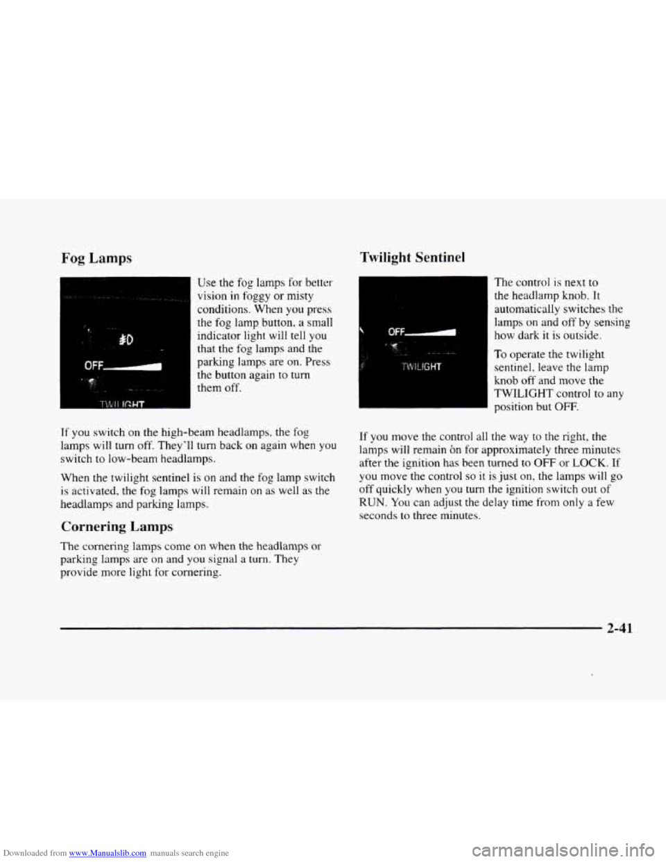 CADILLAC ELDORADO 1998 10.G Owners Manual Downloaded from www.Manualslib.com manuals search engine Fog Lamps
Use the fog lamps for better
vision
in foggy or misty
conditions. When
you press
the
fog lamp button, a small
indicator CADILLAC ELDORADO 1998 10.G Owners Manual Downloaded from www.Manualslib.com manuals search engine Fog Lamps
Use the fog lamps for better
vision
in foggy or misty
conditions. When
you press
the
fog lamp button, a small
indicator