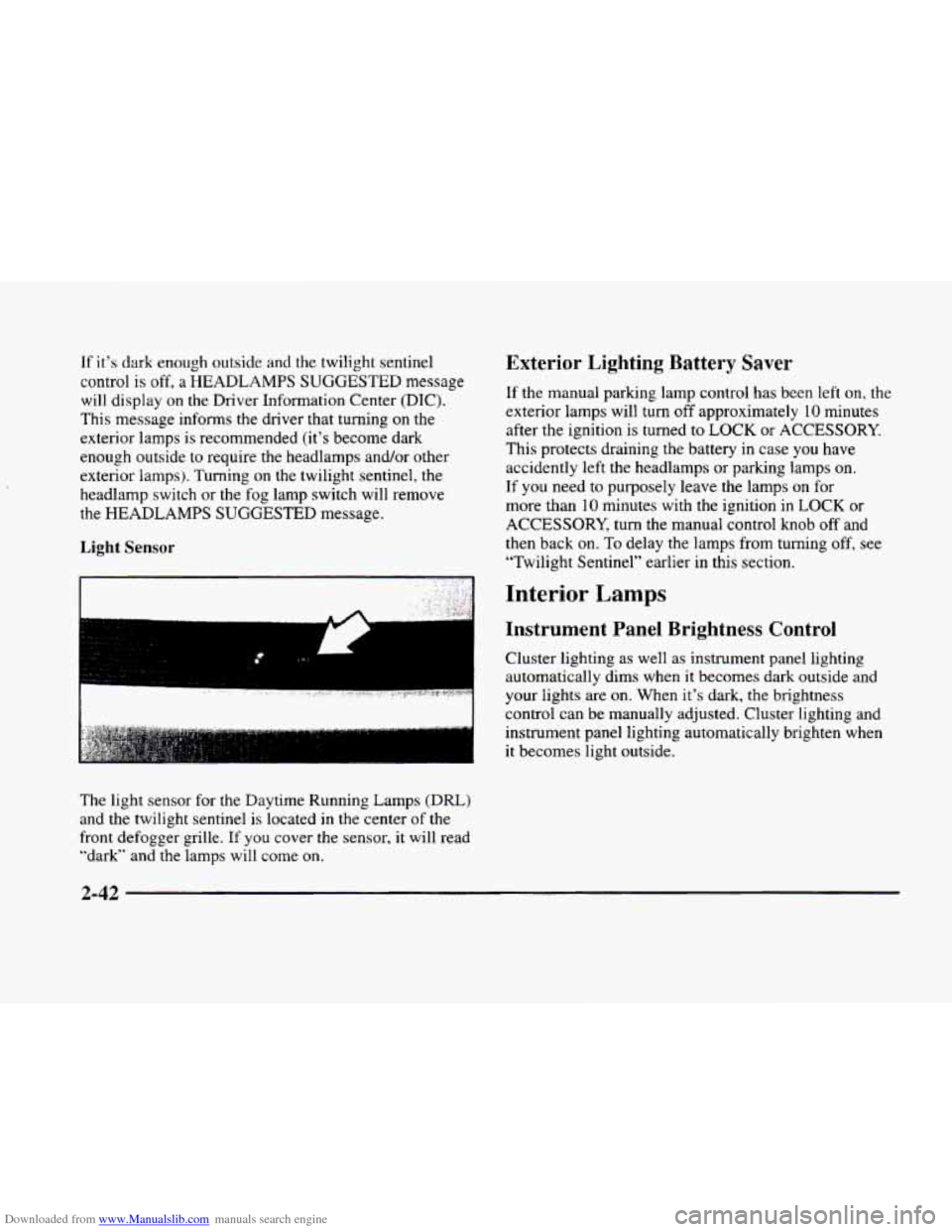 CADILLAC ELDORADO 1998 10.G Owners Manual Downloaded from www.Manualslib.com manuals search engine If it’s dark enough outside and the twilight sentinel
control
is off, a HEADLAMPS SUGGESTED message
will display
on the Driver Infor CADILLAC ELDORADO 1998 10.G Owners Manual Downloaded from www.Manualslib.com manuals search engine If it’s dark enough outside and the twilight sentinel
control
is off, a HEADLAMPS SUGGESTED message
will display
on the Driver Infor