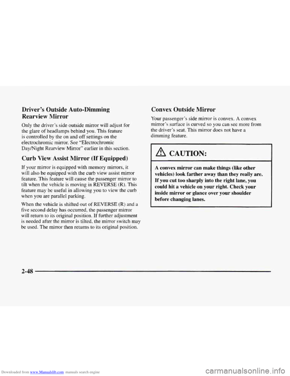 CADILLAC ELDORADO 1998 10.G Owners Manual Downloaded from www.Manualslib.com manuals search engine Driver’s Outside Auto-Dimming
Rearview Mirror
Only the driver’s side outside mirror will adjust for
the glare of headlamps behi CADILLAC ELDORADO 1998 10.G Owners Manual Downloaded from www.Manualslib.com manuals search engine Driver’s Outside Auto-Dimming
Rearview Mirror
Only the driver’s side outside mirror will adjust for
the glare of headlamps behi