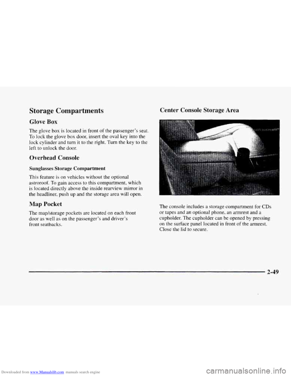 CADILLAC ELDORADO 1998 10.G Owners Manual Downloaded from www.Manualslib.com manuals search engine Storage Compartments
Glove Box
The glove box is located in front of the passenger’s seat.
To lock the glove box door, insert the ova CADILLAC ELDORADO 1998 10.G Owners Manual Downloaded from www.Manualslib.com manuals search engine Storage Compartments
Glove Box
The glove box is located in front of the passenger’s seat.
To lock the glove box door, insert the ova