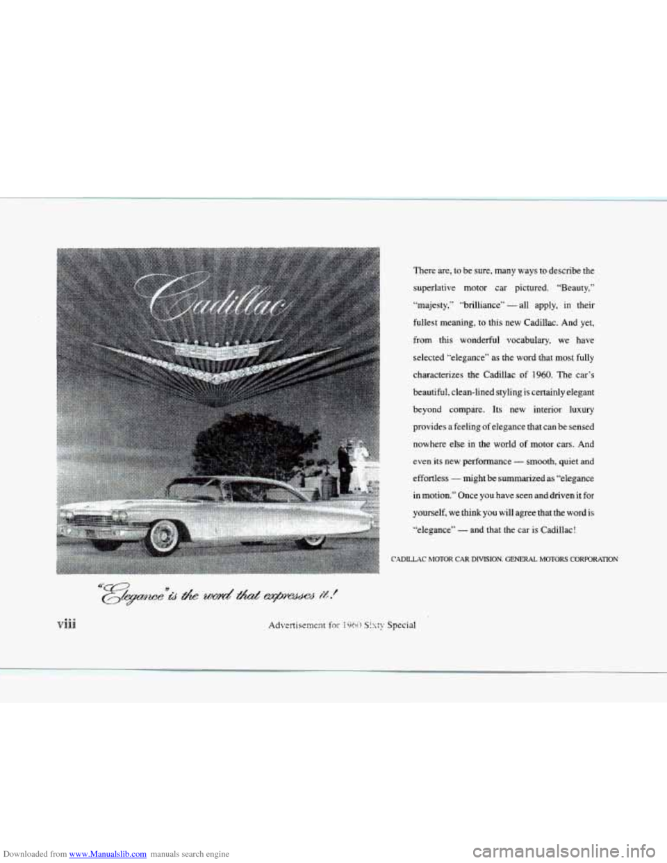 CADILLAC ELDORADO 1998 10.G User Guide Downloaded from www.Manualslib.com manuals search engine There are, to be sure, many ways to describe the
superlative motor car pictured. "Beauty,"
"majesty," "brilliance"
- all apply, in CADILLAC ELDORADO 1998 10.G User Guide Downloaded from www.Manualslib.com manuals search engine There are, to be sure, many ways to describe the
superlative motor car pictured. "Beauty,"
"majesty," "brilliance"
- all apply, in