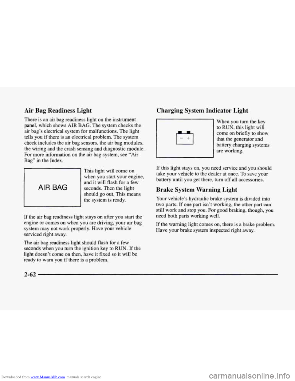 CADILLAC ELDORADO 1998 10.G Owners Manual Downloaded from www.Manualslib.com manuals search engine Air Bag Readiness Light
There is an air bag readiness light on the instrument
panel, which shows
AIR BAG. The system checks the
CADILLAC ELDORADO 1998 10.G Owners Manual Downloaded from www.Manualslib.com manuals search engine Air Bag Readiness Light
There is an air bag readiness light on the instrument
panel, which shows
AIR BAG. The system checks the