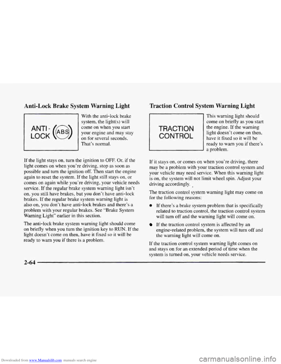 CADILLAC ELDORADO 1998 10.G Owners Manual Downloaded from www.Manualslib.com manuals search engine Anti-Lock  Brake System Warning Light 
LOCK 
ANT’- (e) 
With the anti-lock  brake system,  the light(s)  will 
come  on when  you  start 
you