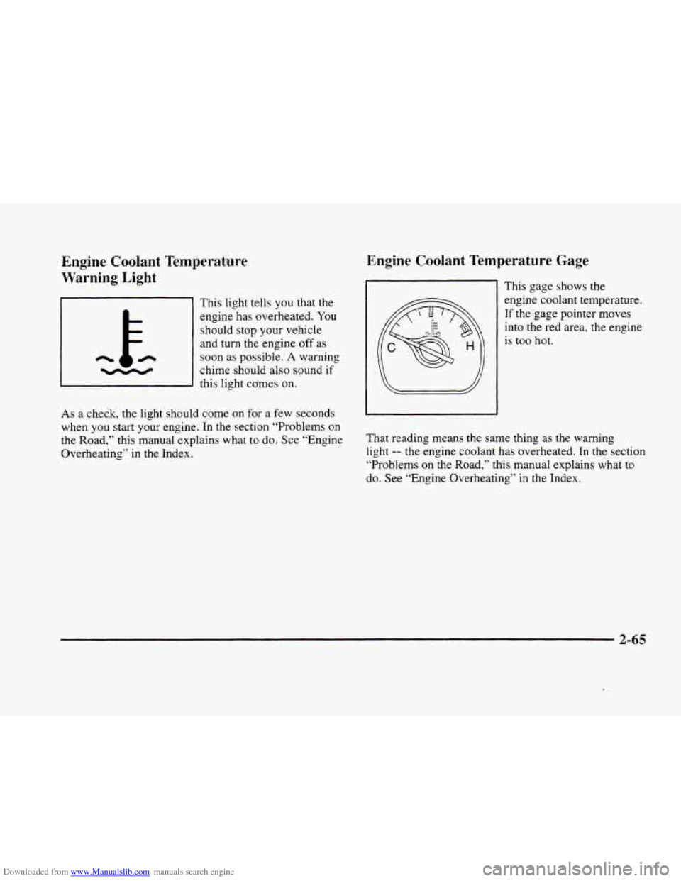 CADILLAC ELDORADO 1998 10.G Owners Manual Downloaded from www.Manualslib.com manuals search engine Engine  Coolant  Temperature 
Warning  Light 
This  light  tells you that the 
engine  has overheated.  You 
should  stop  your  vehicle 
and 
