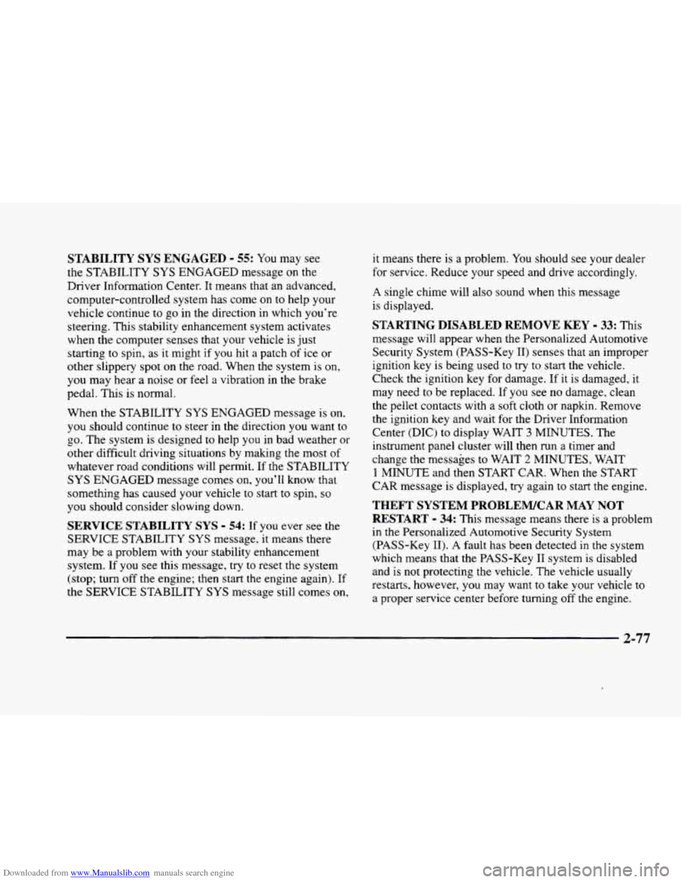 CADILLAC ELDORADO 1998 10.G Owners Manual Downloaded from www.Manualslib.com manuals search engine STABILITY SYS ENGAGED - 55: You may see
the STABILITY
SYS ENGAGED message on the
Driver Information Center. It means that an advanced, CADILLAC ELDORADO 1998 10.G Owners Manual Downloaded from www.Manualslib.com manuals search engine STABILITY SYS ENGAGED - 55: You may see
the STABILITY
SYS ENGAGED message on the
Driver Information Center. It means that an advanced,