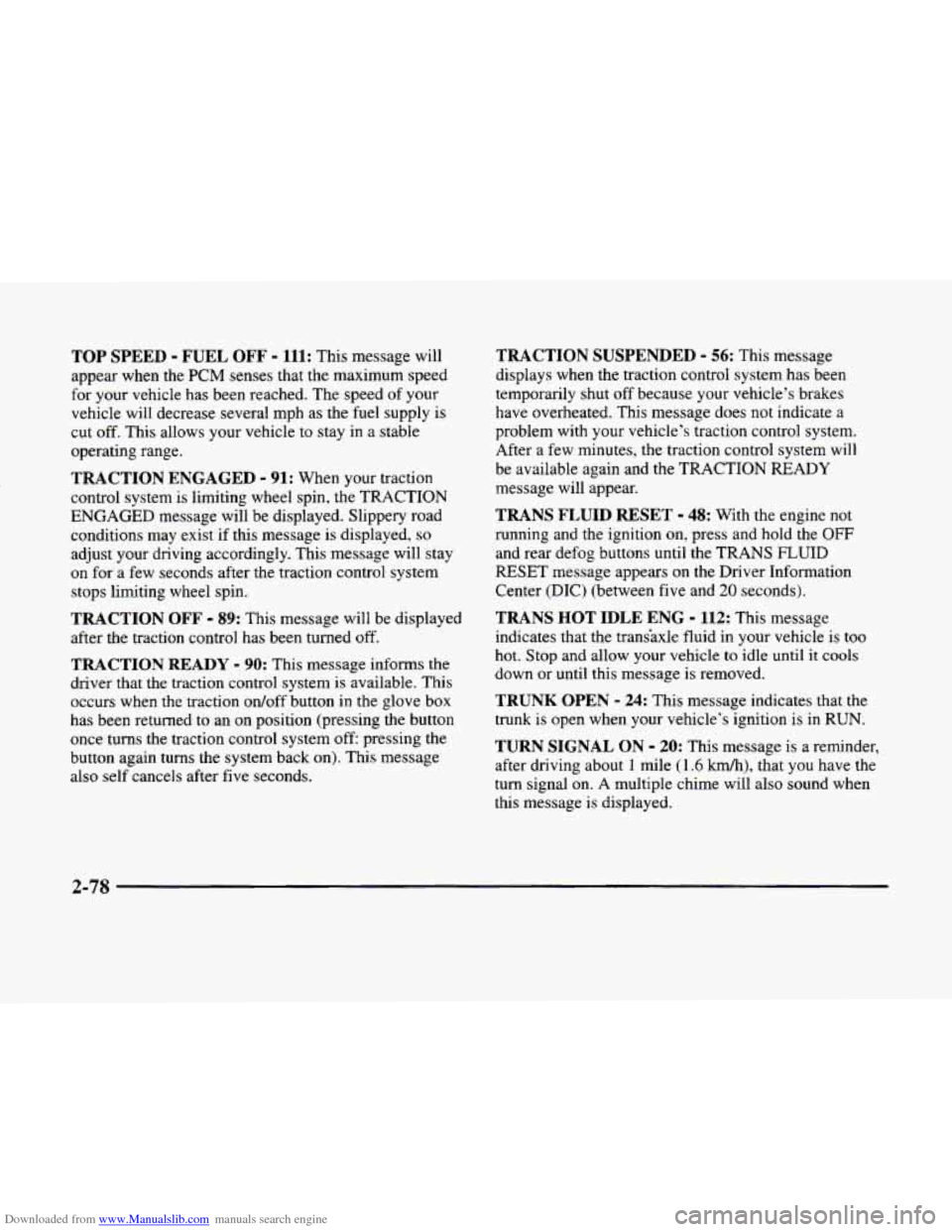 CADILLAC ELDORADO 1998 10.G Owners Manual Downloaded from www.Manualslib.com manuals search engine TOP SPEED - FUEL OFF - 111: This message will
appear when the
PCM senses that the maximum speed
for your vehicle has been reached. The s CADILLAC ELDORADO 1998 10.G Owners Manual Downloaded from www.Manualslib.com manuals search engine TOP SPEED - FUEL OFF - 111: This message will
appear when the
PCM senses that the maximum speed
for your vehicle has been reached. The s