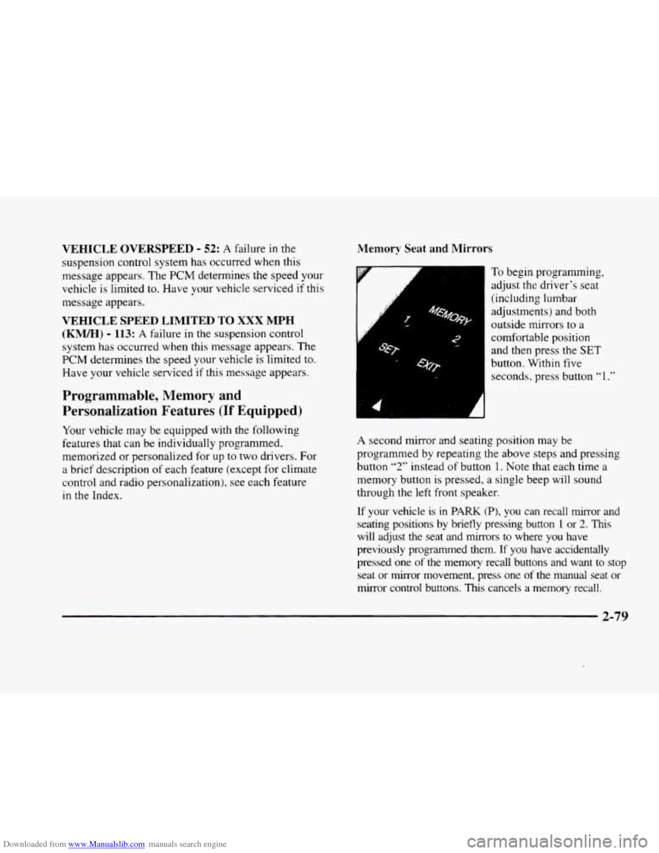 CADILLAC ELDORADO 1998 10.G Owners Manual Downloaded from www.Manualslib.com manuals search engine VEHICLE OVERSPEED - 52: A failure in the
suspension control system has occurred when this
message appears. The
PCM determines the spe CADILLAC ELDORADO 1998 10.G Owners Manual Downloaded from www.Manualslib.com manuals search engine VEHICLE OVERSPEED - 52: A failure in the
suspension control system has occurred when this
message appears. The
PCM determines the spe