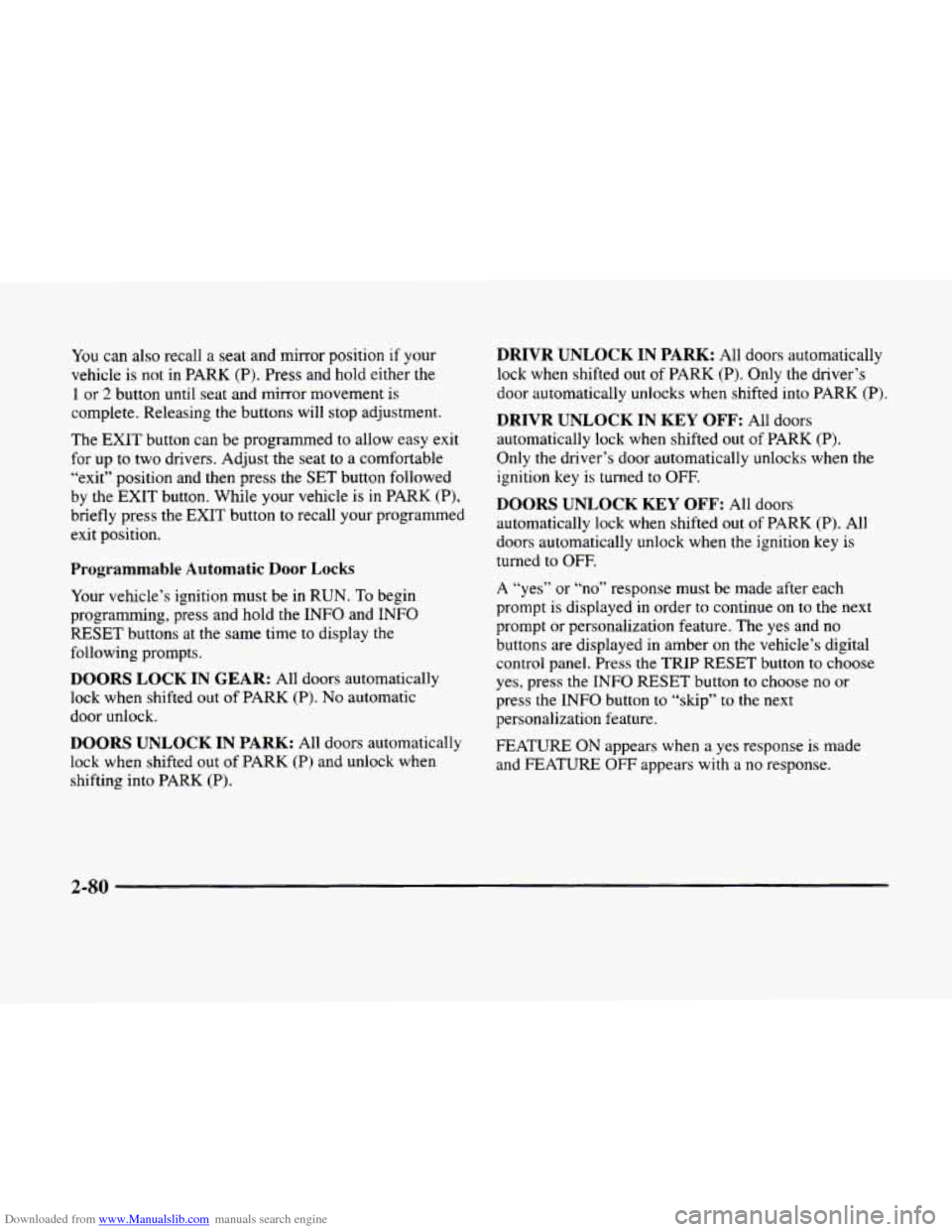 CADILLAC ELDORADO 1998 10.G Owners Manual Downloaded from www.Manualslib.com manuals search engine You can also recall  a  seat  and mirror position if your 
vehicle  is not 
in PARK (P). Press  and hold  either  the 
1 or 2 button until seat