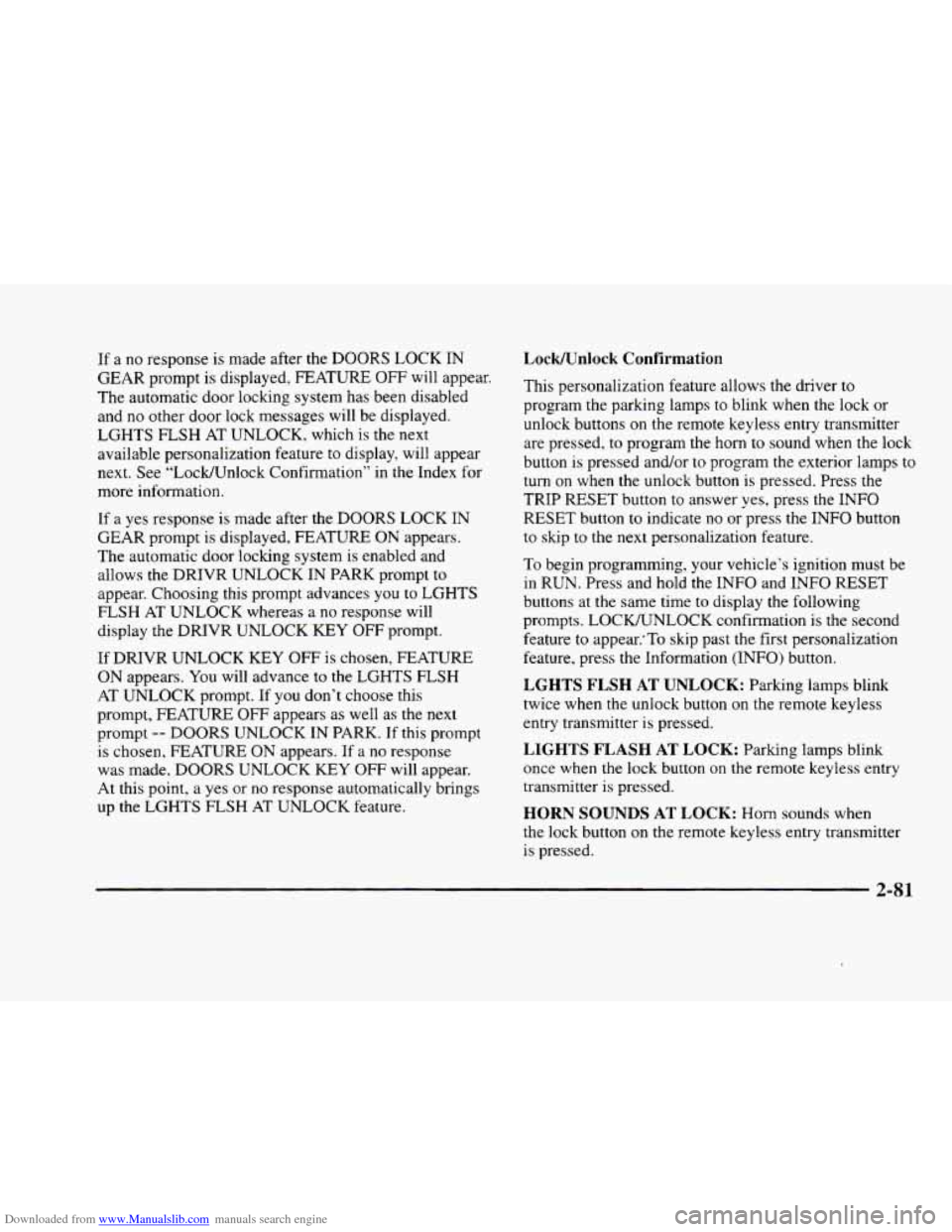 CADILLAC ELDORADO 1998 10.G Owners Manual Downloaded from www.Manualslib.com manuals search engine If a no response is made after the DOORS LOCK IN
GEAR prompt is displayed, FEATURE
OFF will appear.
The automatic door locking sys CADILLAC ELDORADO 1998 10.G Owners Manual Downloaded from www.Manualslib.com manuals search engine If a no response is made after the DOORS LOCK IN
GEAR prompt is displayed, FEATURE
OFF will appear.
The automatic door locking sys
