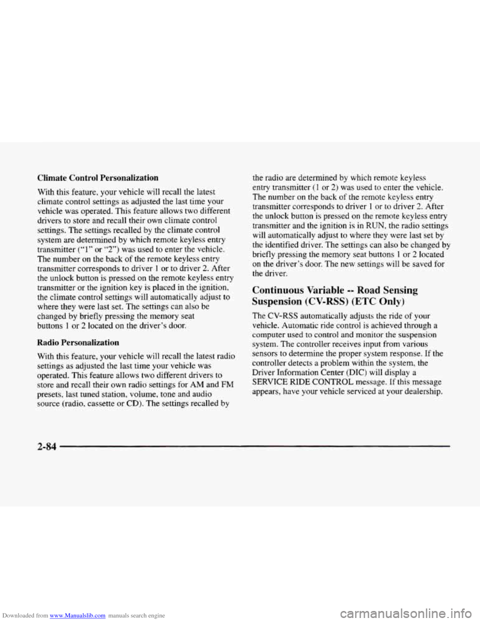 CADILLAC ELDORADO 1998 10.G Owners Manual Downloaded from www.Manualslib.com manuals search engine Climate Control Personalization
With this feature, your vehicle will recall the latest
climate control settings as adjusted
the last CADILLAC ELDORADO 1998 10.G Owners Manual Downloaded from www.Manualslib.com manuals search engine Climate Control Personalization
With this feature, your vehicle will recall the latest
climate control settings as adjusted
the last