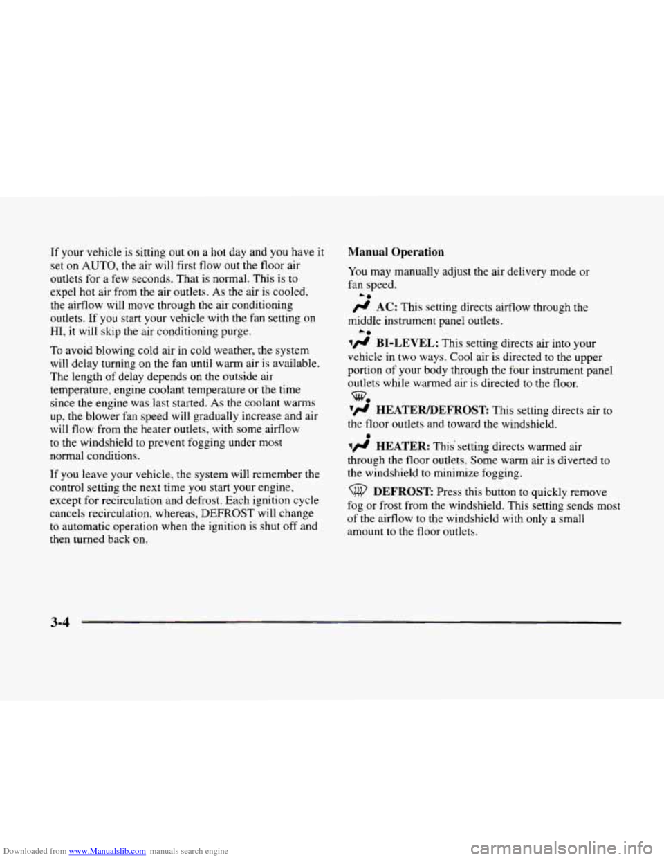 CADILLAC ELDORADO 1998 10.G Owners Manual Downloaded from www.Manualslib.com manuals search engine If your vehicle  is sitting out on a hot day and  you have it 
set on AUTO, the  air will first flow out the floor  air 
outlets  for  a few se