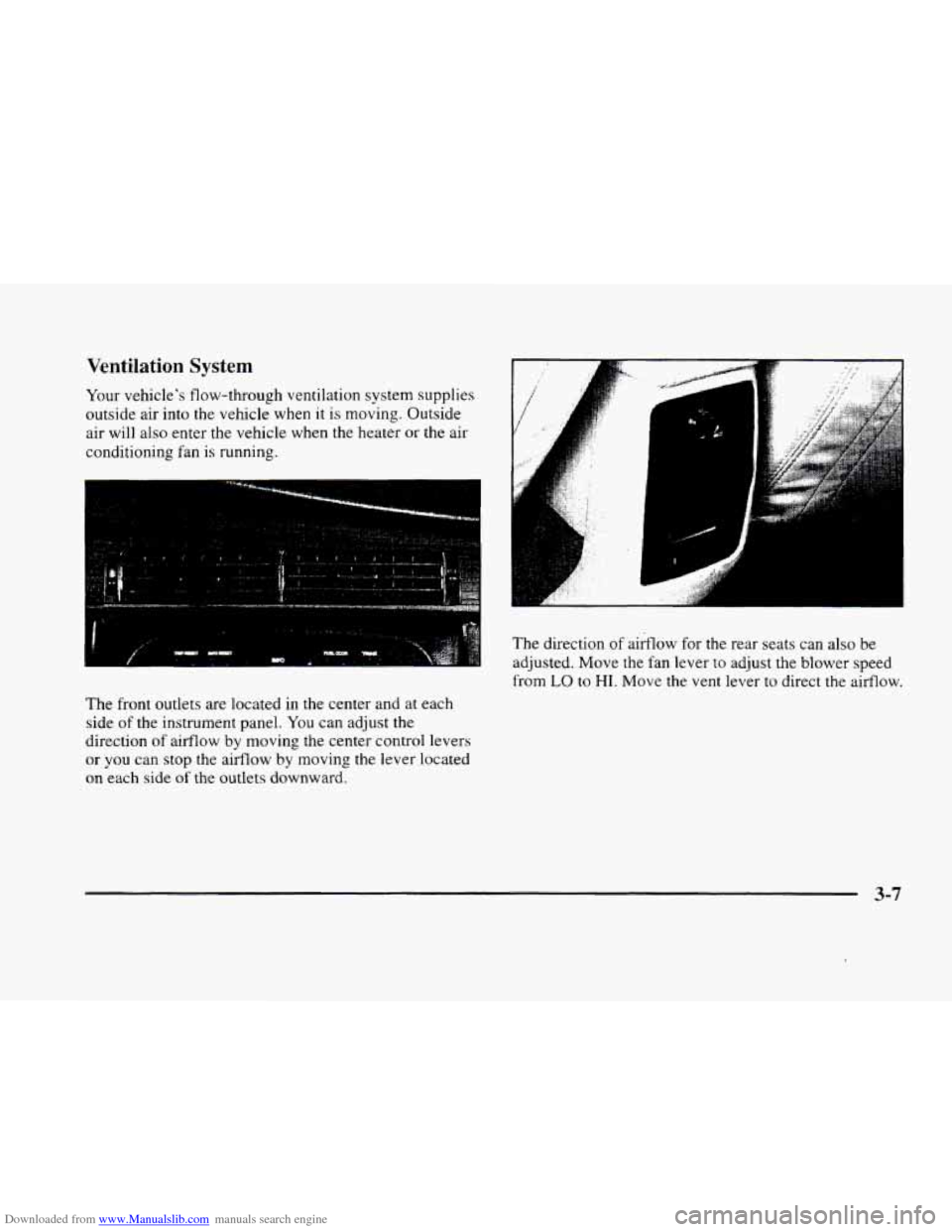 CADILLAC ELDORADO 1998 10.G Owners Manual Downloaded from www.Manualslib.com manuals search engine Ventilation  System 
Your vehicles  flow-through  ventilation system  supplies 
outside  air  into 
the vehicle  when it is moving.  Outside 
