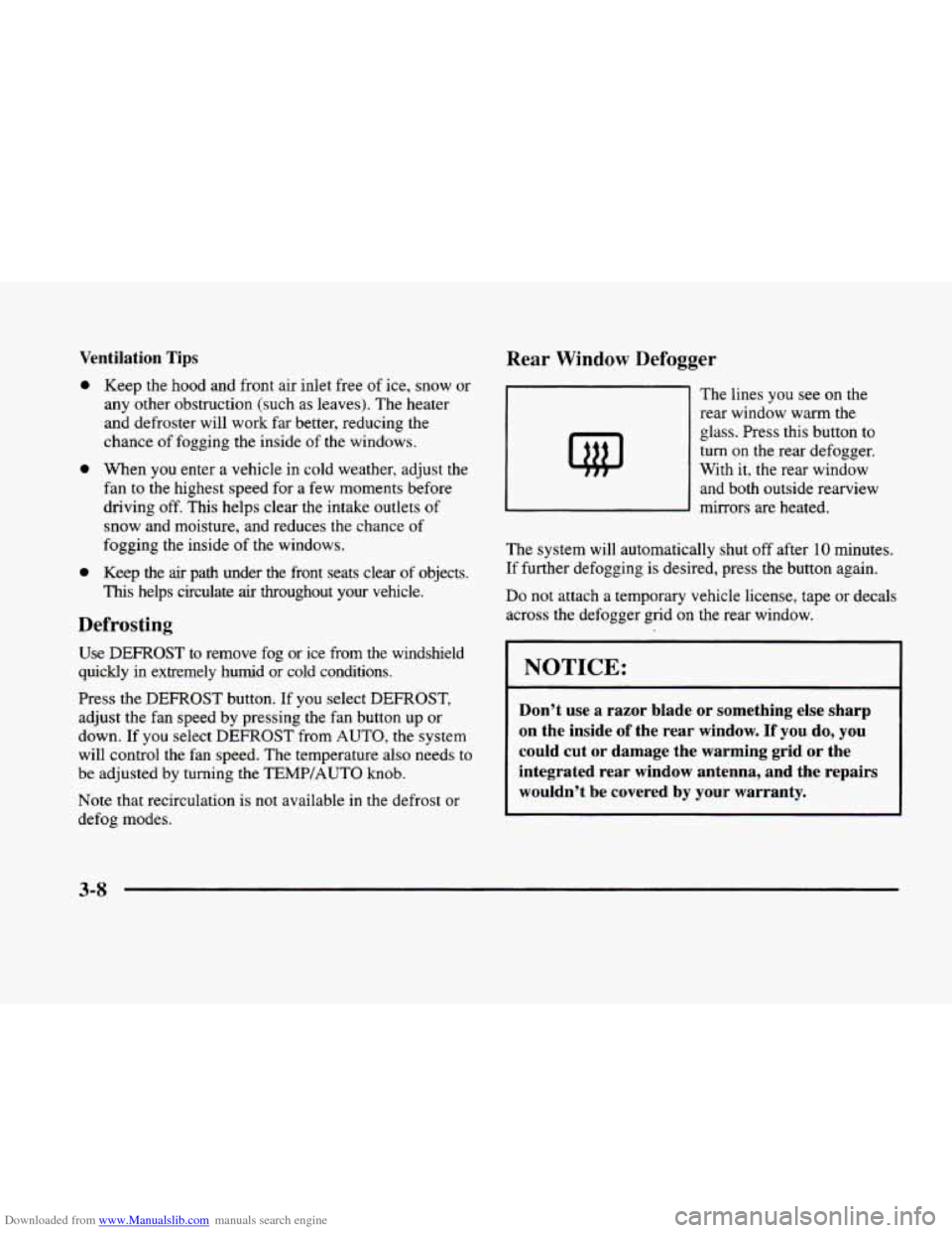 CADILLAC ELDORADO 1998 10.G Owners Manual Downloaded from www.Manualslib.com manuals search engine Ventilation  Tips 
0 Keep the hood and  front  air inlet free of ice,  snow  or 
any  other  obstruction (such as  leaves). 
The heater 
and  d