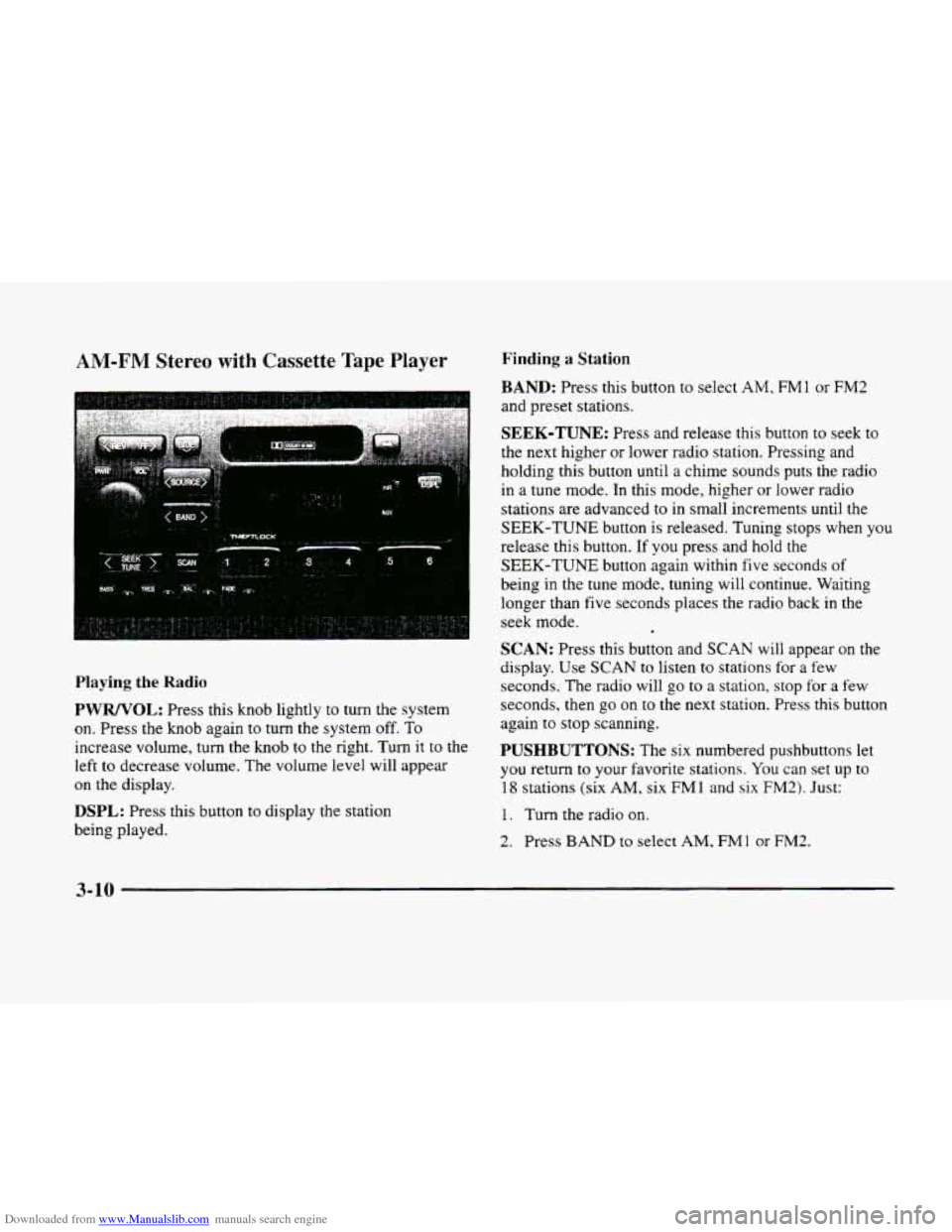 CADILLAC ELDORADO 1998 10.G Owners Manual Downloaded from www.Manualslib.com manuals search engine AM-FM Stereo  with  Cassette  Tape  Player 
Playing the Radio 
PWRNOL: Press this knob lightly to turn the system 
on.  Press  the  knob again 