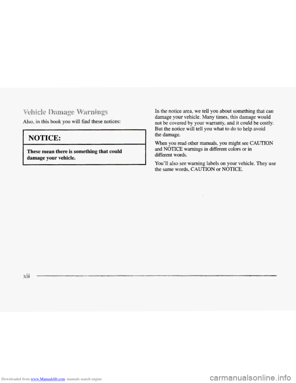 CADILLAC ELDORADO 1998 10.G Owners Manual Downloaded from www.Manualslib.com manuals search engine Also, in this  book you will find  these  notices: 
NOTICE: 
These  mean  there  is  something  that could 
damage your vehicle. 
In  the notic