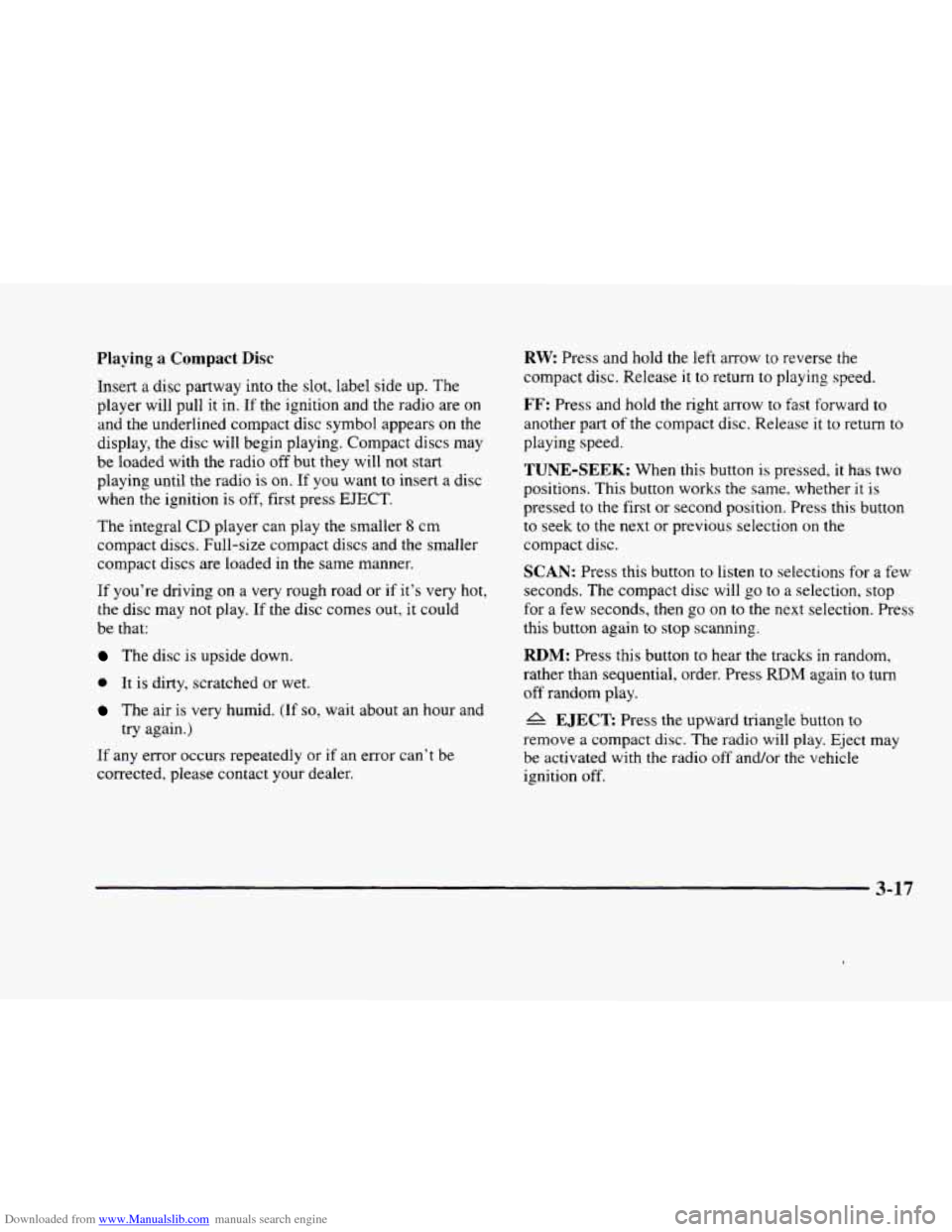 CADILLAC ELDORADO 1998 10.G Owners Manual Downloaded from www.Manualslib.com manuals search engine Playing a Compact Disc 
Insert a disc partway  into the slot,  label side up.  The 
player  will pull 
it in. If the ignition  and  the  radio 