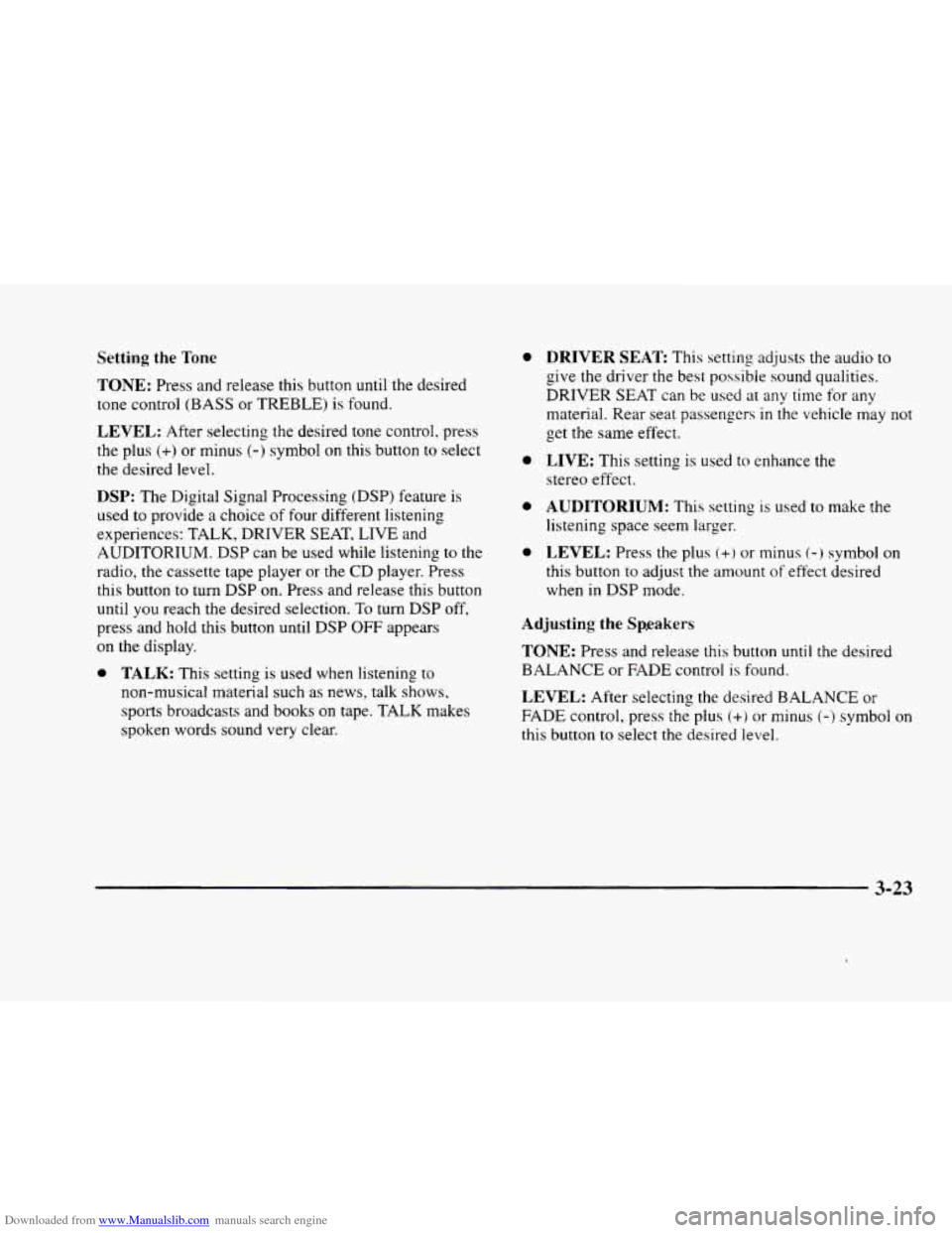 CADILLAC ELDORADO 1998 10.G Owners Manual Downloaded from www.Manualslib.com manuals search engine Setting the Tone
TONE: Press and release this button until the desired
tone control (BASS or TREBLE) is found.
LEVEL: After selecting CADILLAC ELDORADO 1998 10.G Owners Manual Downloaded from www.Manualslib.com manuals search engine Setting the Tone
TONE: Press and release this button until the desired
tone control (BASS or TREBLE) is found.
LEVEL: After selecting