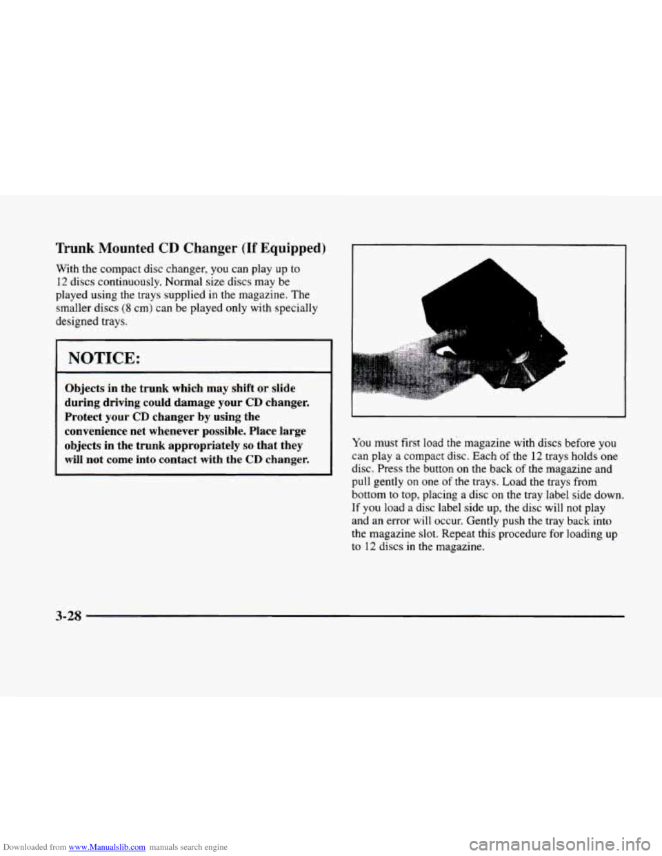 CADILLAC ELDORADO 1998 10.G Owners Manual Downloaded from www.Manualslib.com manuals search engine Trunk Mounted CD Changer (If Equipped) 
With the compact  disc  changer,  you can play up  to 
12 discs continuously. Normal  size  discs may b