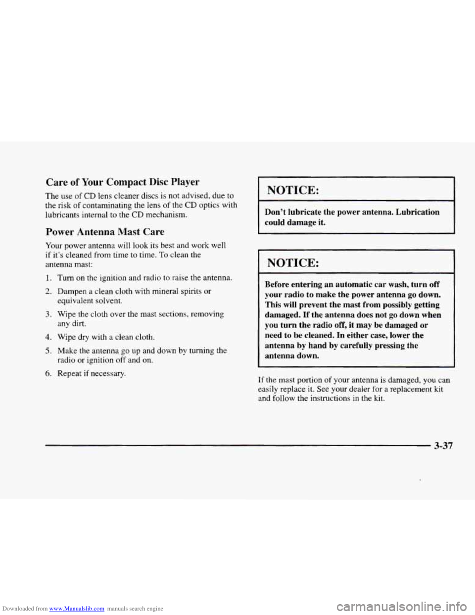 CADILLAC ELDORADO 1998 10.G Owners Manual Downloaded from www.Manualslib.com manuals search engine Care of Your Compact Disc Player
The use of CD lens cleaner discs is not advised, due to
the risk
of contaminating the lens of the C CADILLAC ELDORADO 1998 10.G Owners Manual Downloaded from www.Manualslib.com manuals search engine Care of Your Compact Disc Player
The use of CD lens cleaner discs is not advised, due to
the risk
of contaminating the lens of the C
