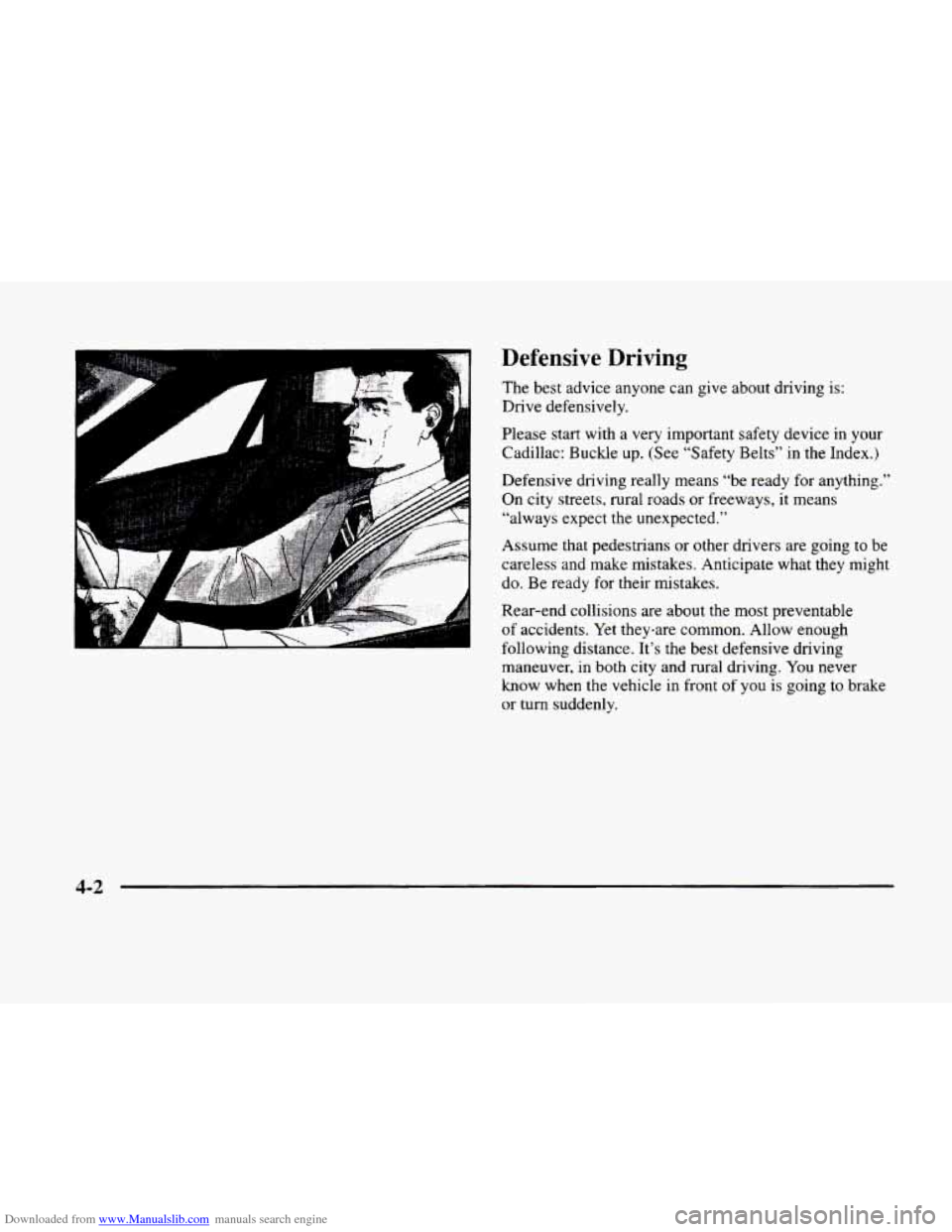 CADILLAC ELDORADO 1998 10.G Owners Manual Downloaded from www.Manualslib.com manuals search engine Defensive Driving
The best advice anyone can give about driving is:
Drive defensively.
Please start with a very important safety dev CADILLAC ELDORADO 1998 10.G Owners Manual Downloaded from www.Manualslib.com manuals search engine Defensive Driving
The best advice anyone can give about driving is:
Drive defensively.
Please start with a very important safety dev