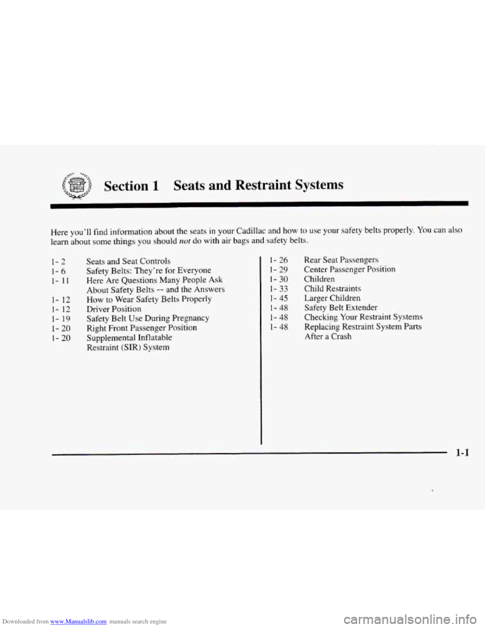 CADILLAC ELDORADO 1998 10.G Owners Manual Downloaded from www.Manualslib.com manuals search engine Section 1 Seats and Restraint Systems
Here you’ll find information about the seats in your Cadillac and how to use your safety bel CADILLAC ELDORADO 1998 10.G Owners Manual Downloaded from www.Manualslib.com manuals search engine Section 1 Seats and Restraint Systems
Here you’ll find information about the seats in your Cadillac and how to use your safety bel