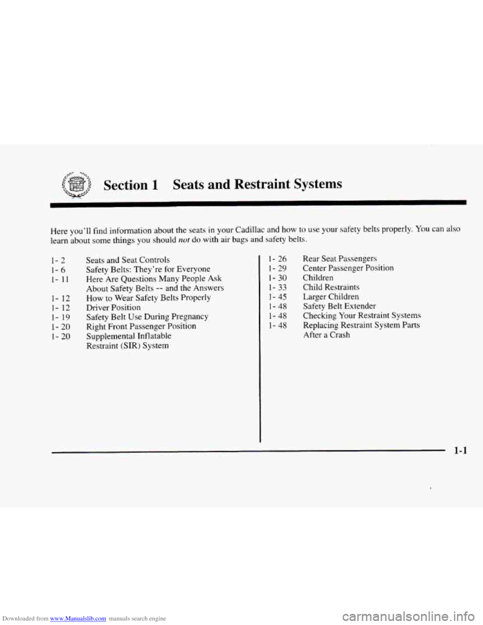 CADILLAC ELDORADO 1998 10.G Owners Manual Downloaded from www.Manualslib.com manuals search engine Section 1 Seats and Restraint Systems 
Here  you’ll  find  information  about  the seats in your  Cadillac  and  how to use your  safety  bel