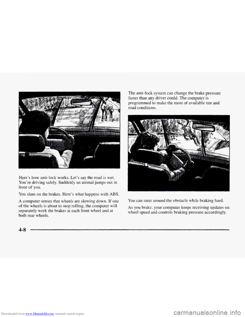 CADILLAC ELDORADO 1998 10.G Owners Manual Downloaded from www.Manualslib.com manuals search engine ii
."
Heres how anti-lock works. Lets say the road is wet.
Youre driving safely. Suddenly an animal jumps
out in
front of you.
Y CADILLAC ELDORADO 1998 10.G Owners Manual Downloaded from www.Manualslib.com manuals search engine ii
."
Heres how anti-lock works. Lets say the road is wet.
Youre driving safely. Suddenly an animal jumps
out in
front of you.
Y