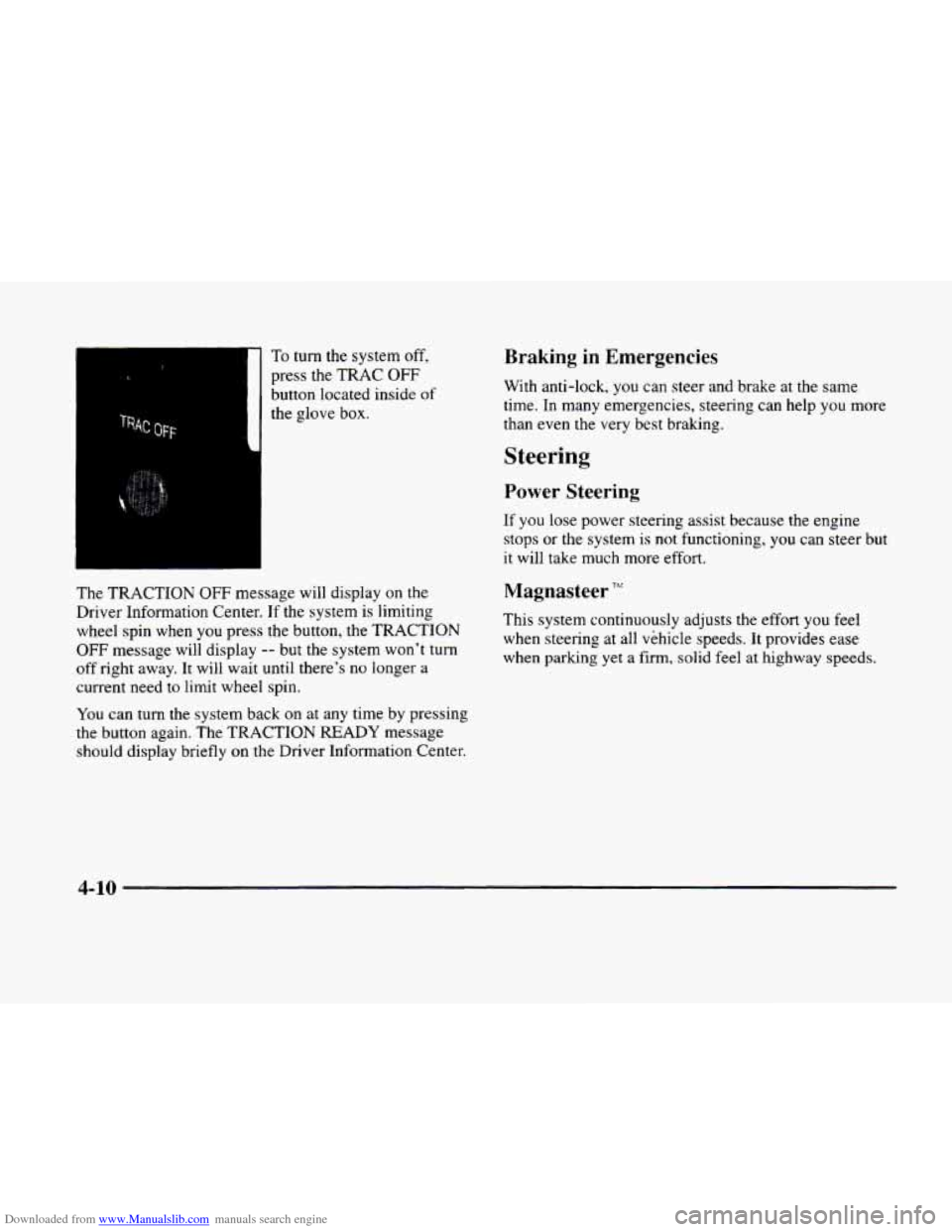 CADILLAC ELDORADO 1998 10.G User Guide Downloaded from www.Manualslib.com manuals search engine To turn the system off, 
press the  TRAC OFF 
button located  inside of 
the glove  box. 
The TRACTION OFF message  will display on  the 
Drive