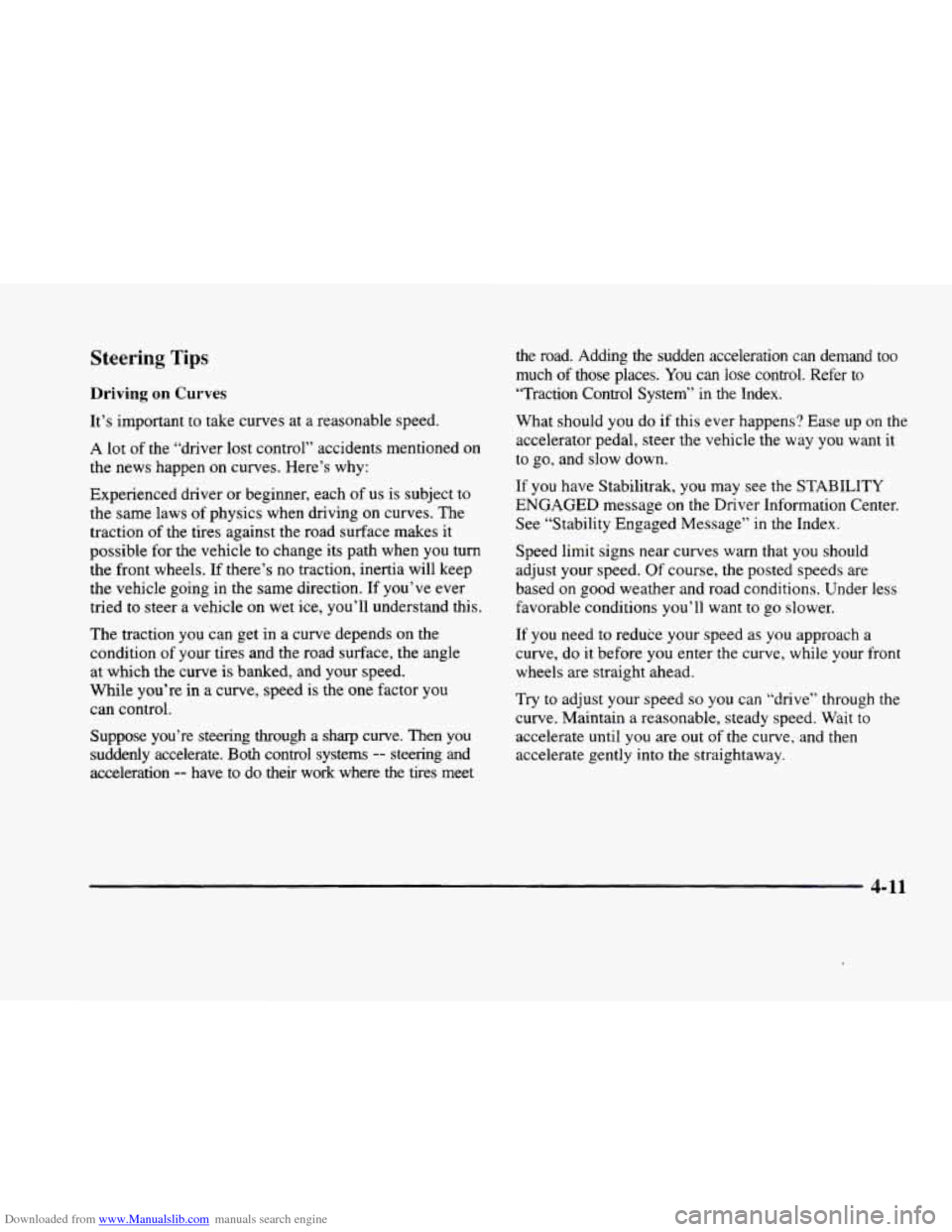 CADILLAC ELDORADO 1998 10.G Owners Manual Downloaded from www.Manualslib.com manuals search engine Steering Tips
Driving on Curves
It’s important to take curves at a reasonable speed.
A lot of the “driver lost control” acciden CADILLAC ELDORADO 1998 10.G Owners Manual Downloaded from www.Manualslib.com manuals search engine Steering Tips
Driving on Curves
It’s important to take curves at a reasonable speed.
A lot of the “driver lost control” acciden