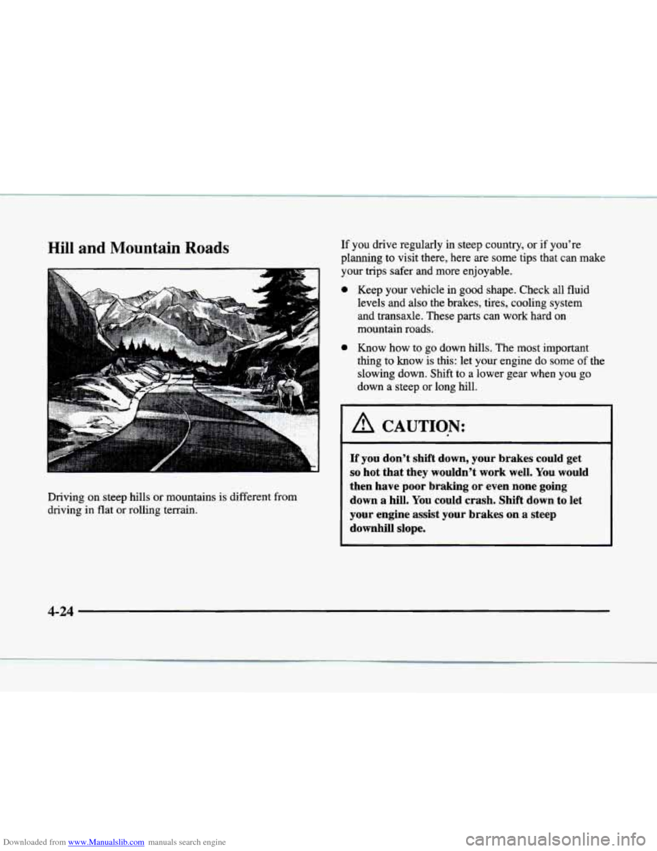CADILLAC ELDORADO 1998 10.G Owners Manual Downloaded from www.Manualslib.com manuals search engine Hill and Mountain Roads 
Driving on steep hills  or mountains  is different  from 
driving  in flat or rolling terrain. 
If you  drive  regular