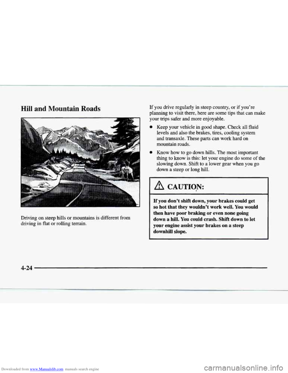 CADILLAC ELDORADO 1998 10.G Owners Manual Downloaded from www.Manualslib.com manuals search engine Hill and Mountain Roads
Driving on steep hills or mountains is different from
driving in flat or rolling terrain.
If you drive regular CADILLAC ELDORADO 1998 10.G Owners Manual Downloaded from www.Manualslib.com manuals search engine Hill and Mountain Roads
Driving on steep hills or mountains is different from
driving in flat or rolling terrain.
If you drive regular