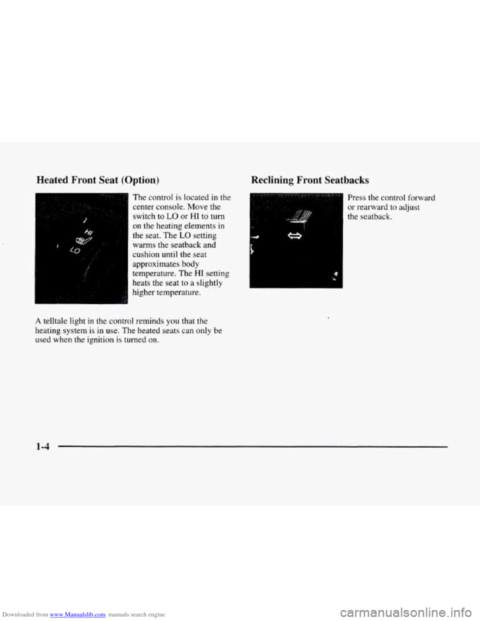CADILLAC ELDORADO 1998 10.G Owners Manual Downloaded from www.Manualslib.com manuals search engine Heated  Front Seat (Option) 
The control  is located  in the 
center  console.  Move the 
switch  to 
LO or HI to turn 
on  the  heating  eleme