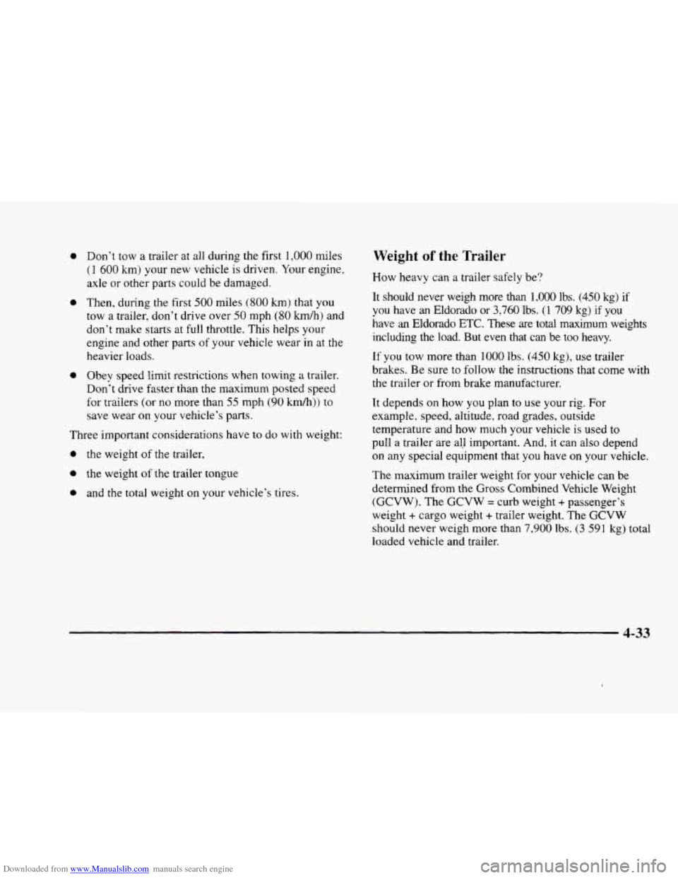 CADILLAC ELDORADO 1998 10.G Owners Manual Downloaded from www.Manualslib.com manuals search engine 0 Don’t tow a trailer at all during the first 1,000 miles
(1 600 kmj your new vehicle is driven. Your engine,
axle or other part CADILLAC ELDORADO 1998 10.G Owners Manual Downloaded from www.Manualslib.com manuals search engine 0 Don’t tow a trailer at all during the first 1,000 miles
(1 600 kmj your new vehicle is driven. Your engine,
axle or other part