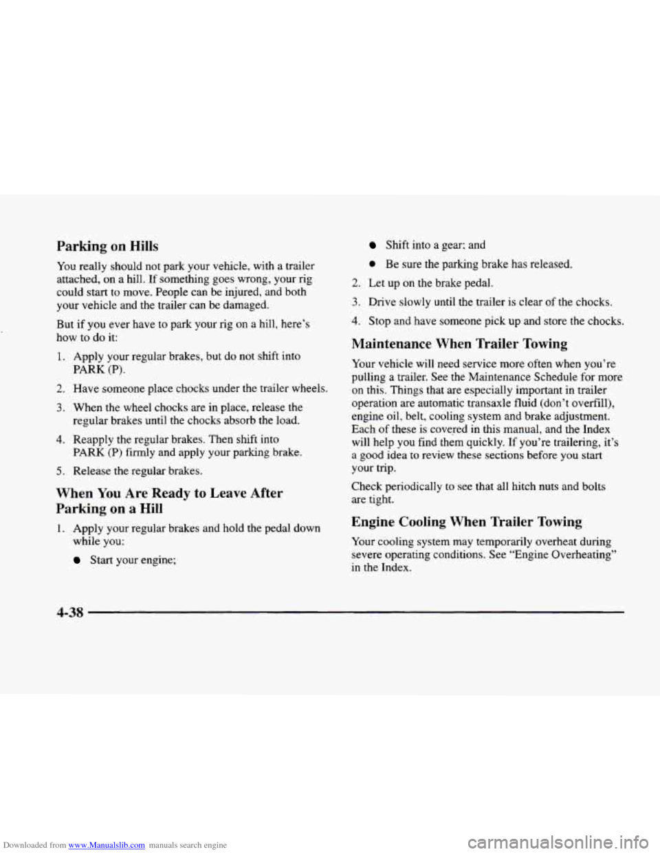 CADILLAC ELDORADO 1998 10.G Owners Manual Downloaded from www.Manualslib.com manuals search engine Parking on Hills Shift  into a gear; and 
a Be sure  the parking brake has  released. 
You  really  should not park your vehicle, with a  trail