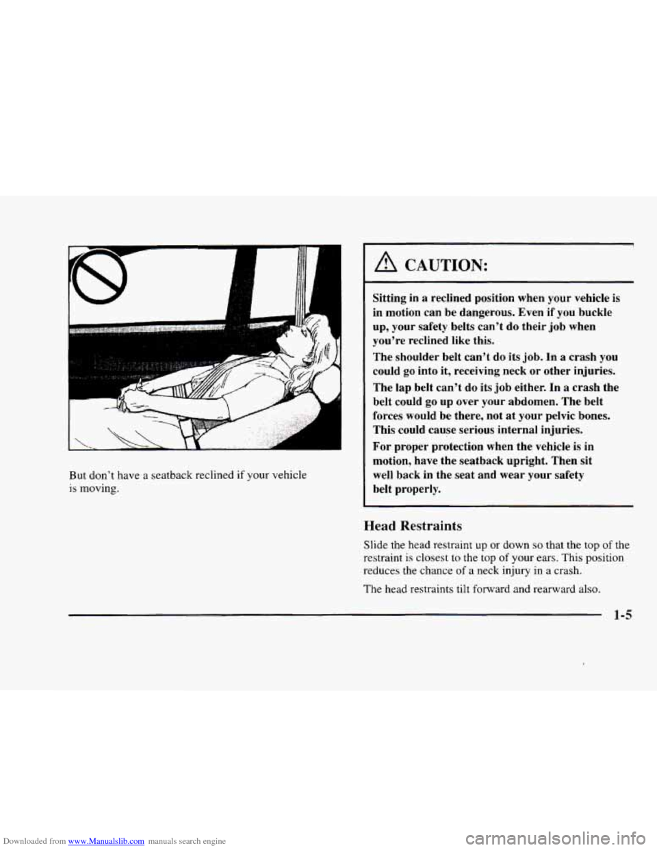 CADILLAC ELDORADO 1998 10.G Owners Manual Downloaded from www.Manualslib.com manuals search engine L
But don’t have a seatback reclined if your vehicle
is moving.
A CAUTION:
Sitting in a reclined position when your vehicle is
CADILLAC ELDORADO 1998 10.G Owners Manual Downloaded from www.Manualslib.com manuals search engine L
But don’t have a seatback reclined if your vehicle
is moving.
A CAUTION:
Sitting in a reclined position when your vehicle is