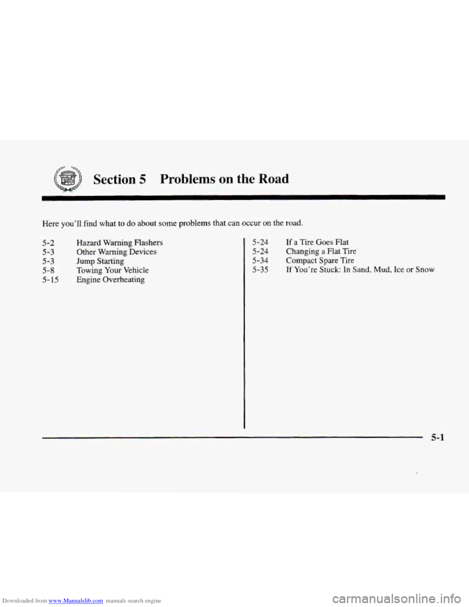 CADILLAC ELDORADO 1998 10.G Owners Manual Downloaded from www.Manualslib.com manuals search engine Section 5 Problems on  the Koad 
Here  youll  find  what  to do about  some  problems  that  can  occur on the  road. 
5-2 
5-3 
5-3 
5-8 
5- 