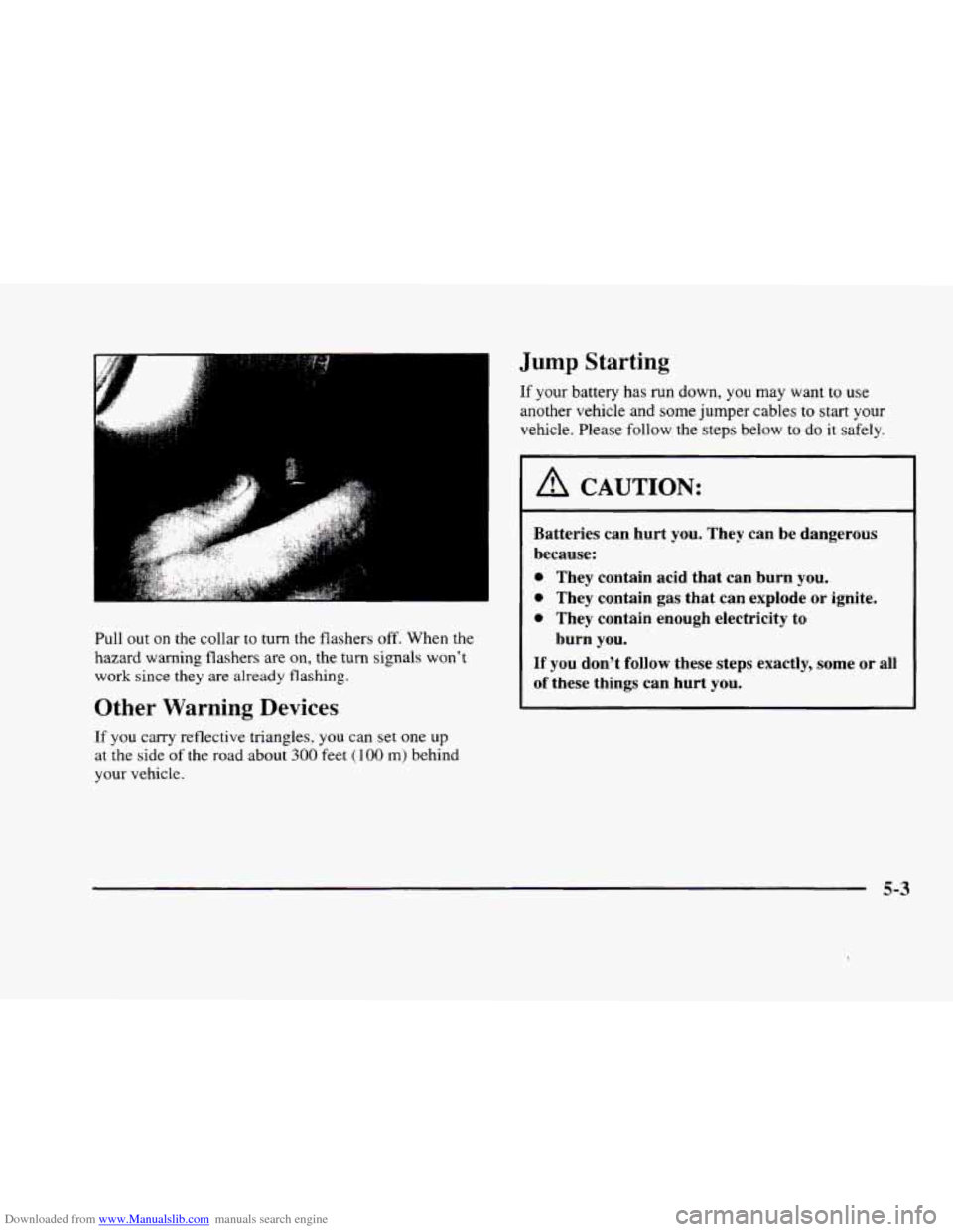 CADILLAC ELDORADO 1998 10.G Owners Manual Downloaded from www.Manualslib.com manuals search engine - Jump Starting 
If your battery has run down, you  may  want to use 
another  vehicle 
and some  jumper  cables to start  your 
I vehicle.  Pl